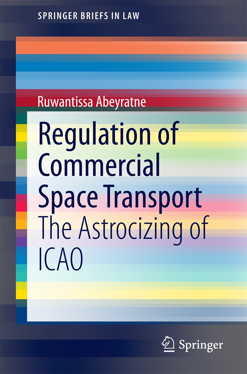 Titlebook: Regulation of Commercial Space Transport; The Astrocizing of I Ruwantissa Abeyratne Book 2015 The Author(s) 2015 Air Law.Chicago Convention Titlebook: Regulation of Commercial Space Transport; The Astrocizing of I Ruwantissa Abeyratne Book 2015 The Author(s) 2015 Air Law.Chicago Convention