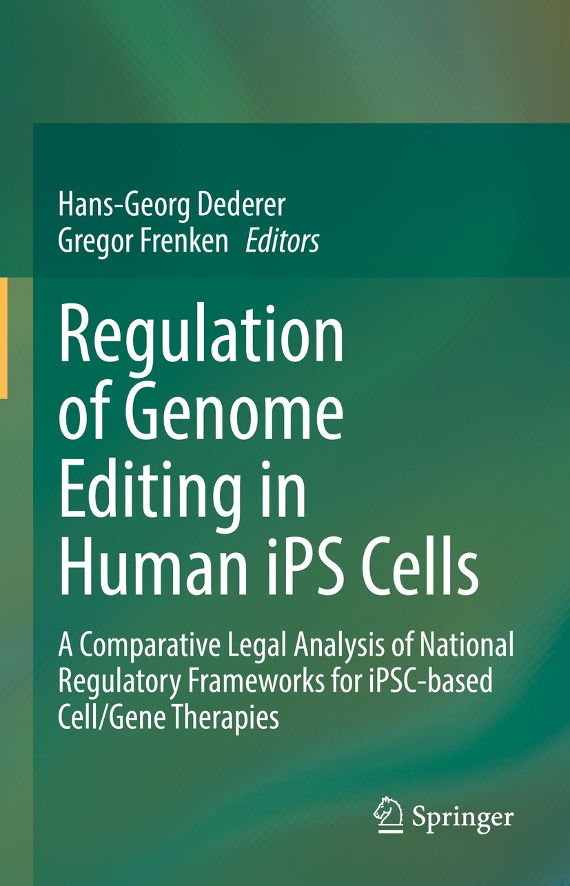 Titlebook: Regulation of Genome Editing in Human iPS Cells; A Comparative Legal Hans-Georg Dederer,Gregor Frenken Book 2022 The Editor(s) (if applica Titlebook: Regulation of Genome Editing in Human iPS Cells; A Comparative Legal Hans-Georg Dederer,Gregor Frenken Book 2022 The Editor(s) (if applica