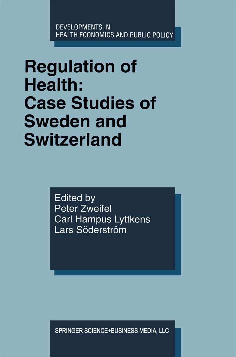 Titlebook: Regulation of Health: Case Studies of Sweden and Switzerland; Peter Zweifel,Carl Hampus Lyttkens,Lars Söderström Book 1998 Kluwer Academic Titlebook: Regulation of Health: Case Studies of Sweden and Switzerland; Peter Zweifel,Carl Hampus Lyttkens,Lars Söderström Book 1998 Kluwer Academic