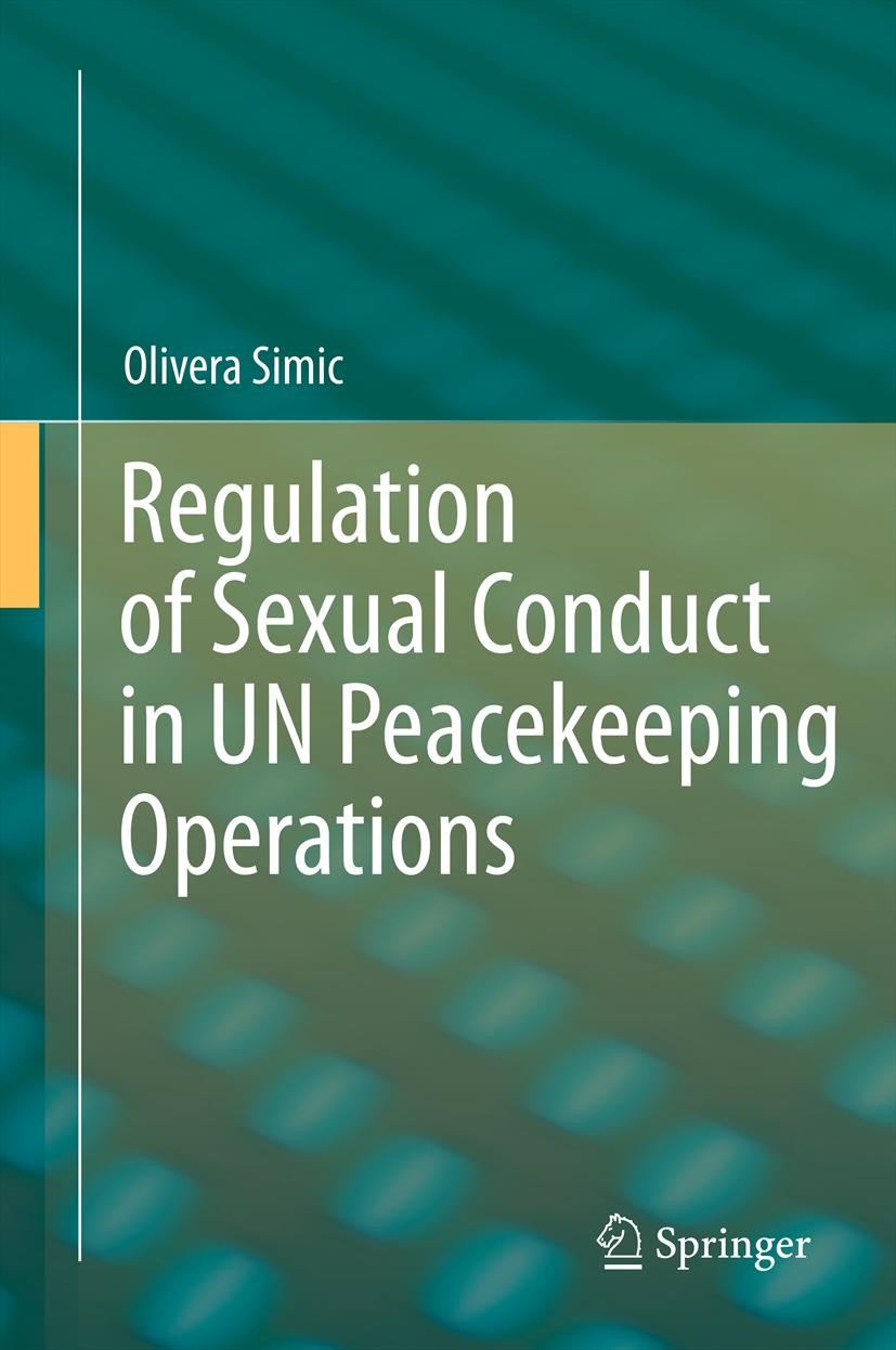 Titlebook: Regulation of Sexual Conduct in UN Peacekeeping Operations; Olivera Simic Book 2012 Springer-Verlag Berlin Heidelberg 2012 Feminist Theory Titlebook: Regulation of Sexual Conduct in UN Peacekeeping Operations; Olivera Simic Book 2012 Springer-Verlag Berlin Heidelberg 2012 Feminist Theory
