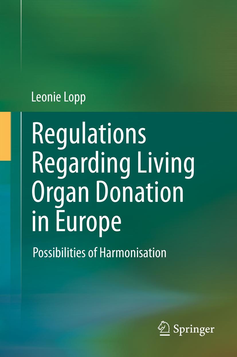 Titlebook: Regulations Regarding Living Organ Donation in Europe; Possibilities of Har Leonie Lopp Book 2013 Springer-Verlag Berlin Heidelberg 2013 Do Titlebook: Regulations Regarding Living Organ Donation in Europe; Possibilities of Har Leonie Lopp Book 2013 Springer-Verlag Berlin Heidelberg 2013 Do
