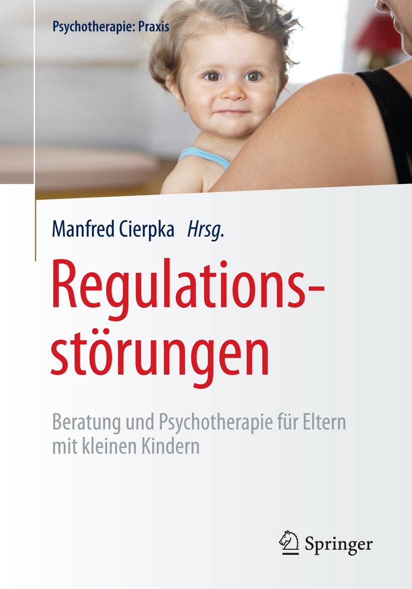 Titlebook: Regulationsstörungen; Beratung und Psychot Manfred Cierpka Book 2015 Springer-Verlag Berlin Heidelberg 2015 Aufmerksamkeitsstörung.Bindungs Titlebook: Regulationsstörungen; Beratung und Psychot Manfred Cierpka Book 2015 Springer-Verlag Berlin Heidelberg 2015 Aufmerksamkeitsstörung.Bindungs