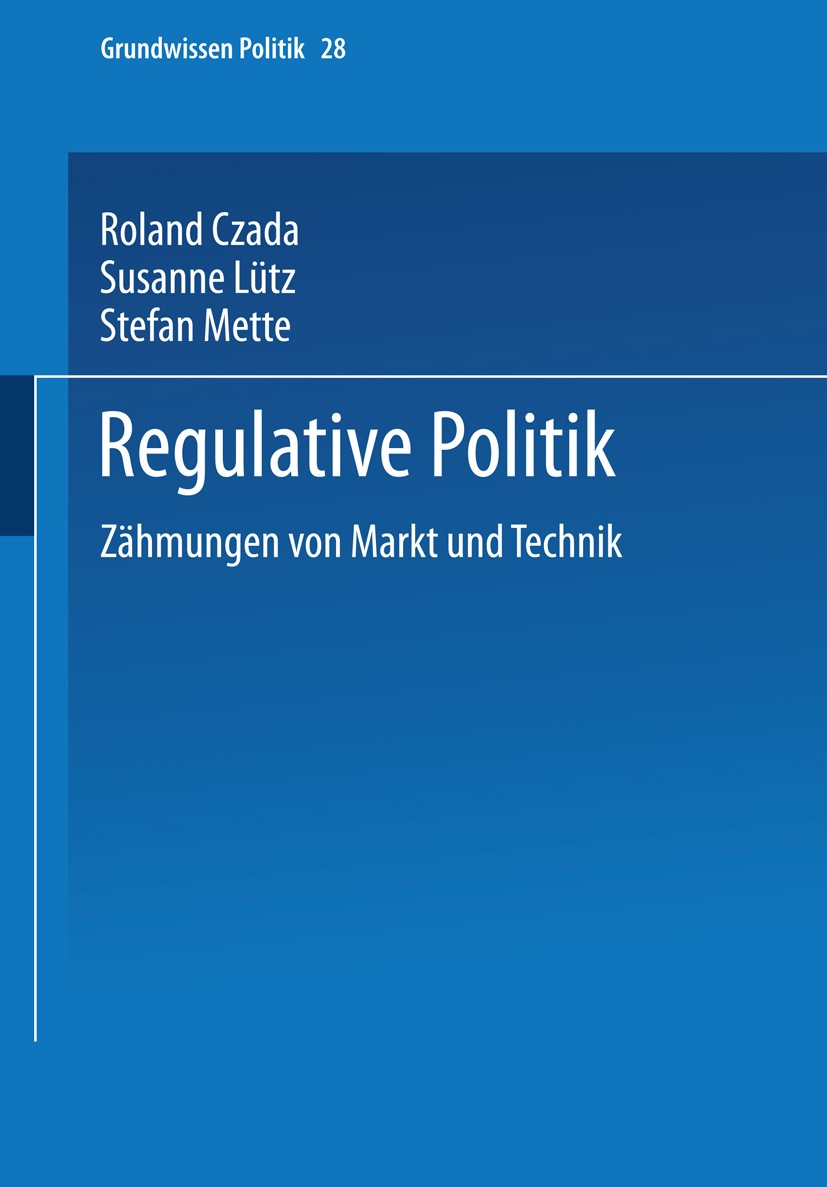 Titlebook: Regulative Politik; Zähmungen von Markt Roland Czada,Susanne Lütz,Stefan Mette Book 2003 Springer Fachmedien Wiesbaden 2003 Bund.Bundesrep Titlebook: Regulative Politik; Zähmungen von Markt Roland Czada,Susanne Lütz,Stefan Mette Book 2003 Springer Fachmedien Wiesbaden 2003 Bund.Bundesrep