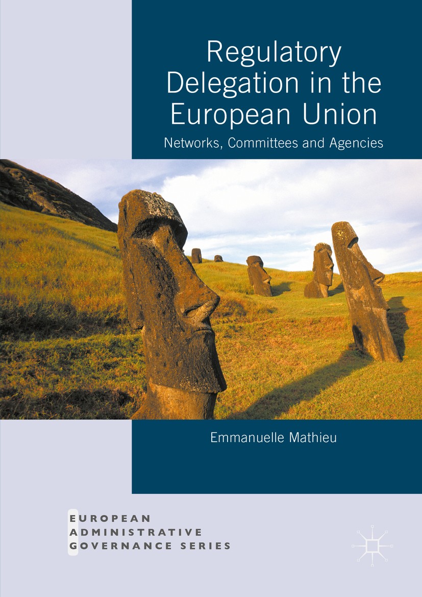 Titlebook: Regulatory Delegation in the European Union; Networks, Committees Emmanuelle Mathieu Book 2016 The Editor(s) (if applicable) and The Author Titlebook: Regulatory Delegation in the European Union; Networks, Committees Emmanuelle Mathieu Book 2016 The Editor(s) (if applicable) and The Author