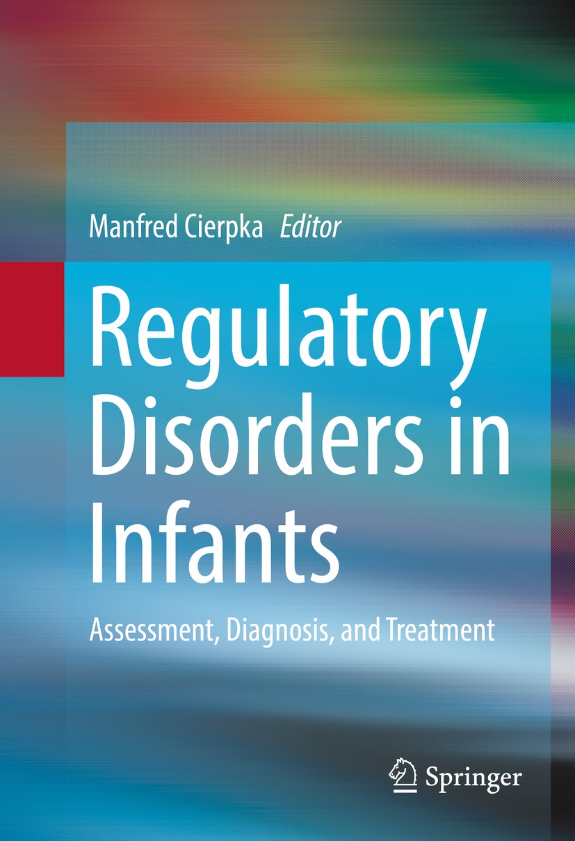 Titlebook: Regulatory Disorders in Infants; Assessment, Diagnosi Manfred Cierpka Book 2016 Springer International Publishing Switzerland 2016 Ages zer Titlebook: Regulatory Disorders in Infants; Assessment, Diagnosi Manfred Cierpka Book 2016 Springer International Publishing Switzerland 2016 Ages zer