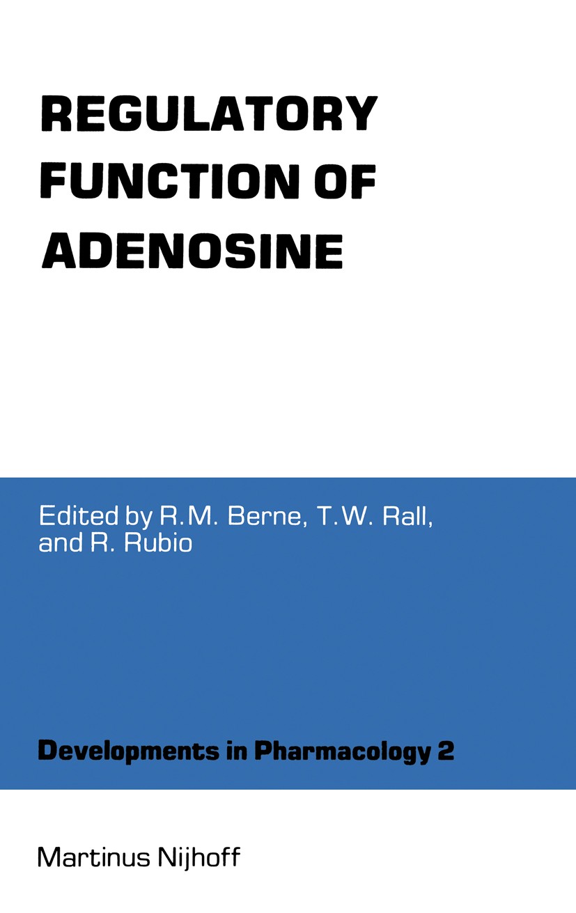 Titlebook: Regulatory Function of Adenosine; Proceedings of the I Robert M. Berne,Theodore W. Rall,Rafael Rubio Conference proceedings 1983 Martinus N Titlebook: Regulatory Function of Adenosine; Proceedings of the I Robert M. Berne,Theodore W. Rall,Rafael Rubio Conference proceedings 1983 Martinus N