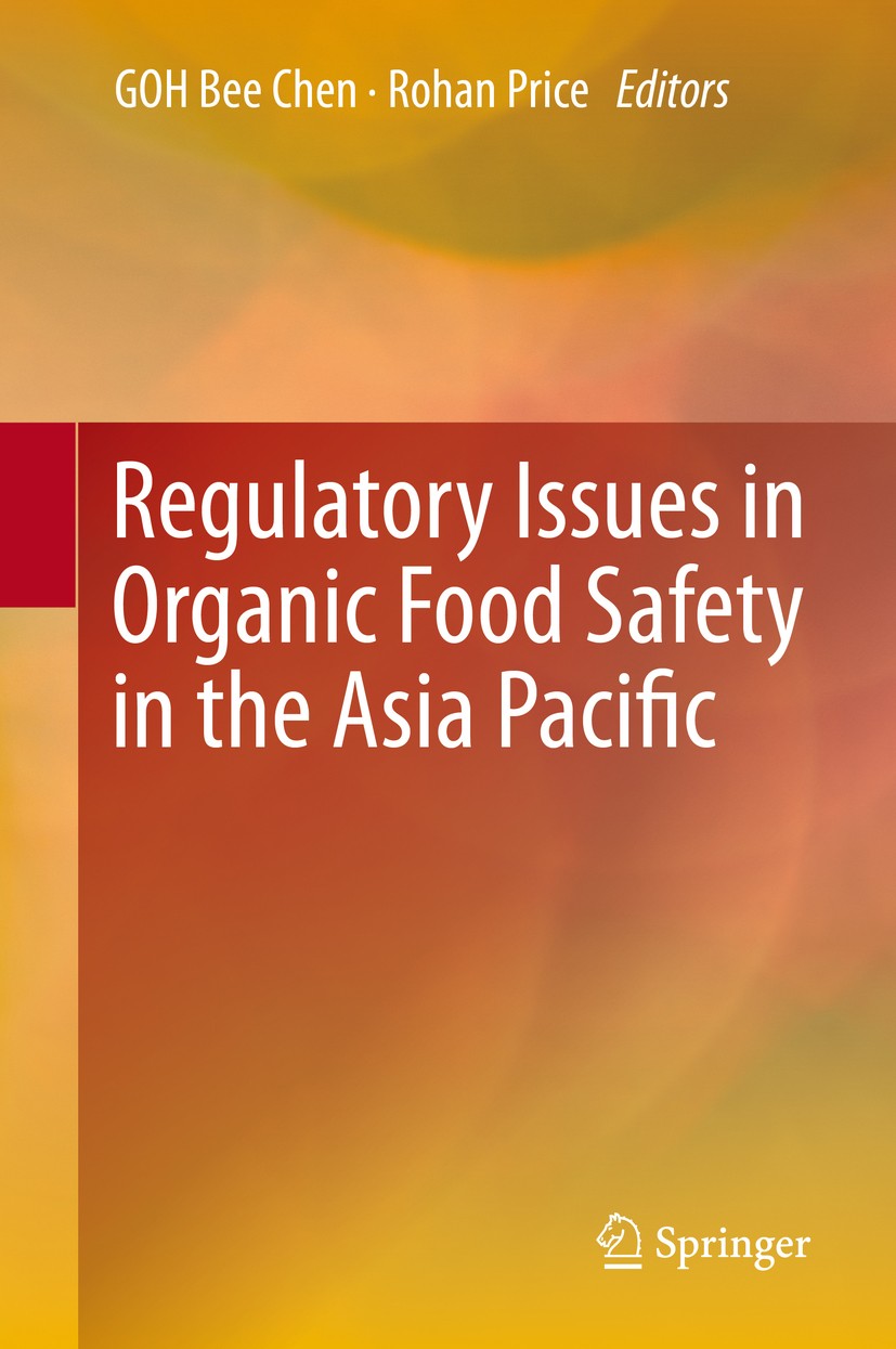 Titlebook: Regulatory Issues in Organic Food Safety in the Asia Pacific; Bee Chen GOH,Rohan Price Book 2020 Springer Nature Singapore Pte Ltd. 2020 O Titlebook: Regulatory Issues in Organic Food Safety in the Asia Pacific; Bee Chen GOH,Rohan Price Book 2020 Springer Nature Singapore Pte Ltd. 2020 O