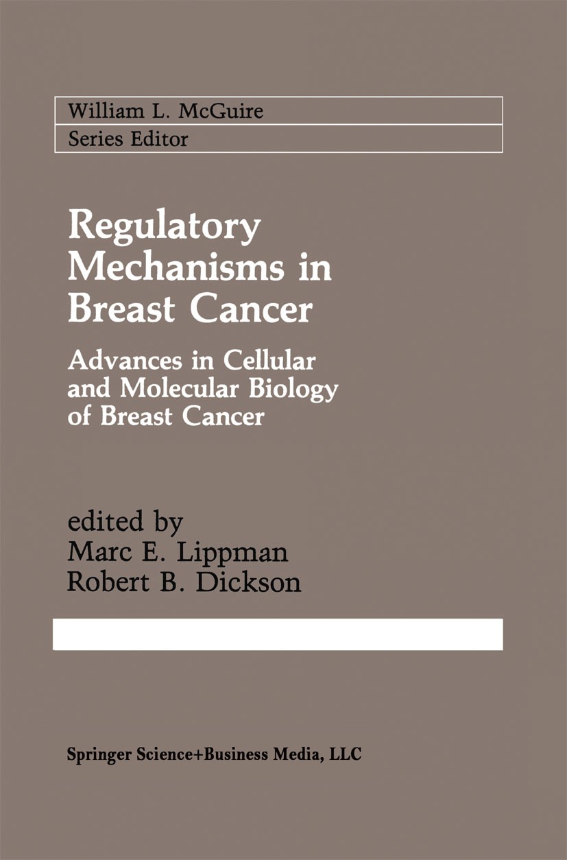Titlebook: Regulatory Mechanisms in Breast Cancer; Advances in Cellular Marc E. Lippman,Robert B. Dickson Book 1991 Kluwer Academic Publishers 1991 bi Titlebook: Regulatory Mechanisms in Breast Cancer; Advances in Cellular Marc E. Lippman,Robert B. Dickson Book 1991 Kluwer Academic Publishers 1991 bi