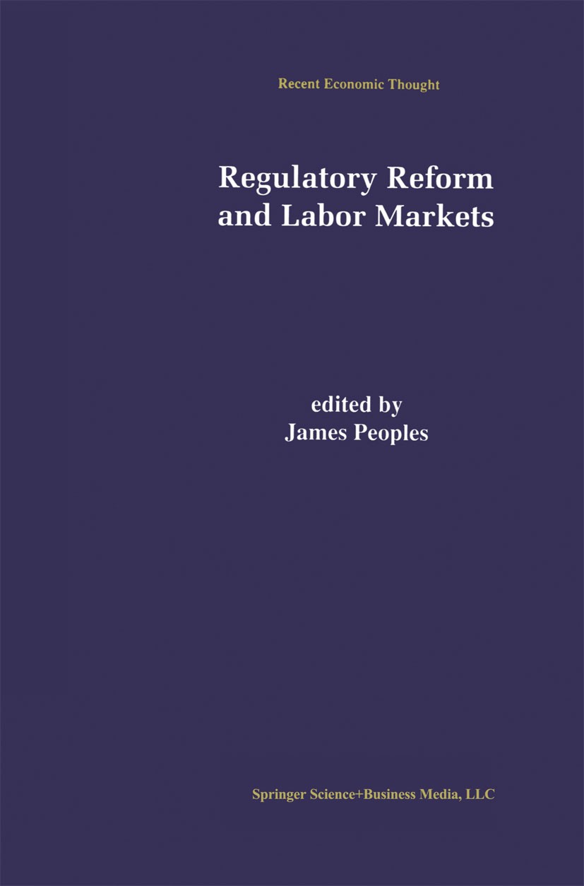 Titlebook: Regulatory Reform and Labor Markets; James Peoples Book 1998 Kluwer Academic Publishers 1998 competition.deregulation.earnings.employment. Titlebook: Regulatory Reform and Labor Markets; James Peoples Book 1998 Kluwer Academic Publishers 1998 competition.deregulation.earnings.employment.