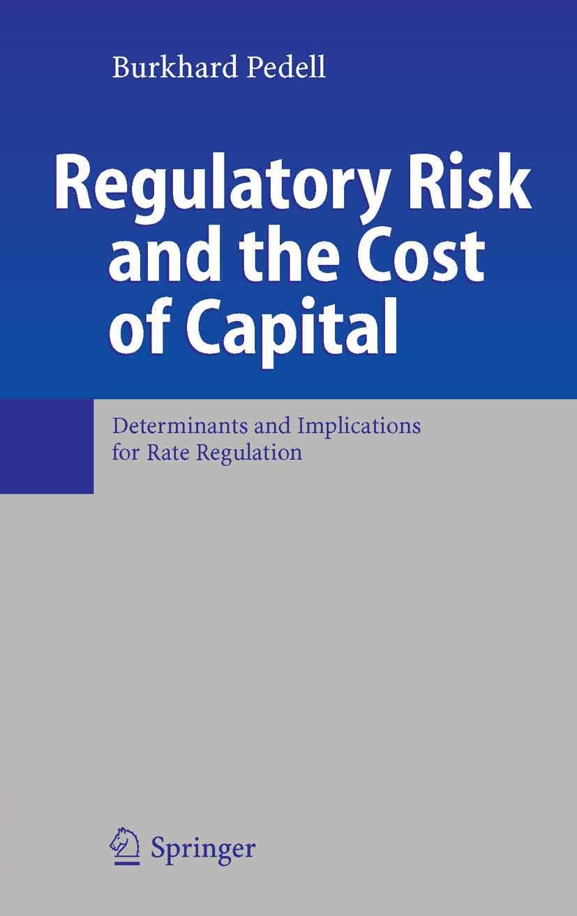 Titlebook: Regulatory Risk and the Cost of Capital; Determinants and Imp Burkhard Pedell Book 2006 Springer-Verlag Berlin Heidelberg 2006 Controller.a Titlebook: Regulatory Risk and the Cost of Capital; Determinants and Imp Burkhard Pedell Book 2006 Springer-Verlag Berlin Heidelberg 2006 Controller.a