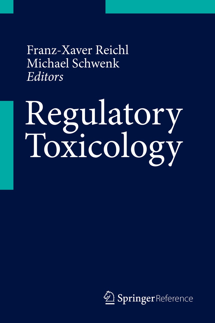 Titlebook: Regulatory Toxicology; Franz-Xaver Reichl,Michael Schwenk Reference work 20141st edition Springer-Verlag Berlin Heidelberg 2014 environmen Titlebook: Regulatory Toxicology; Franz-Xaver Reichl,Michael Schwenk Reference work 20141st edition Springer-Verlag Berlin Heidelberg 2014 environmen