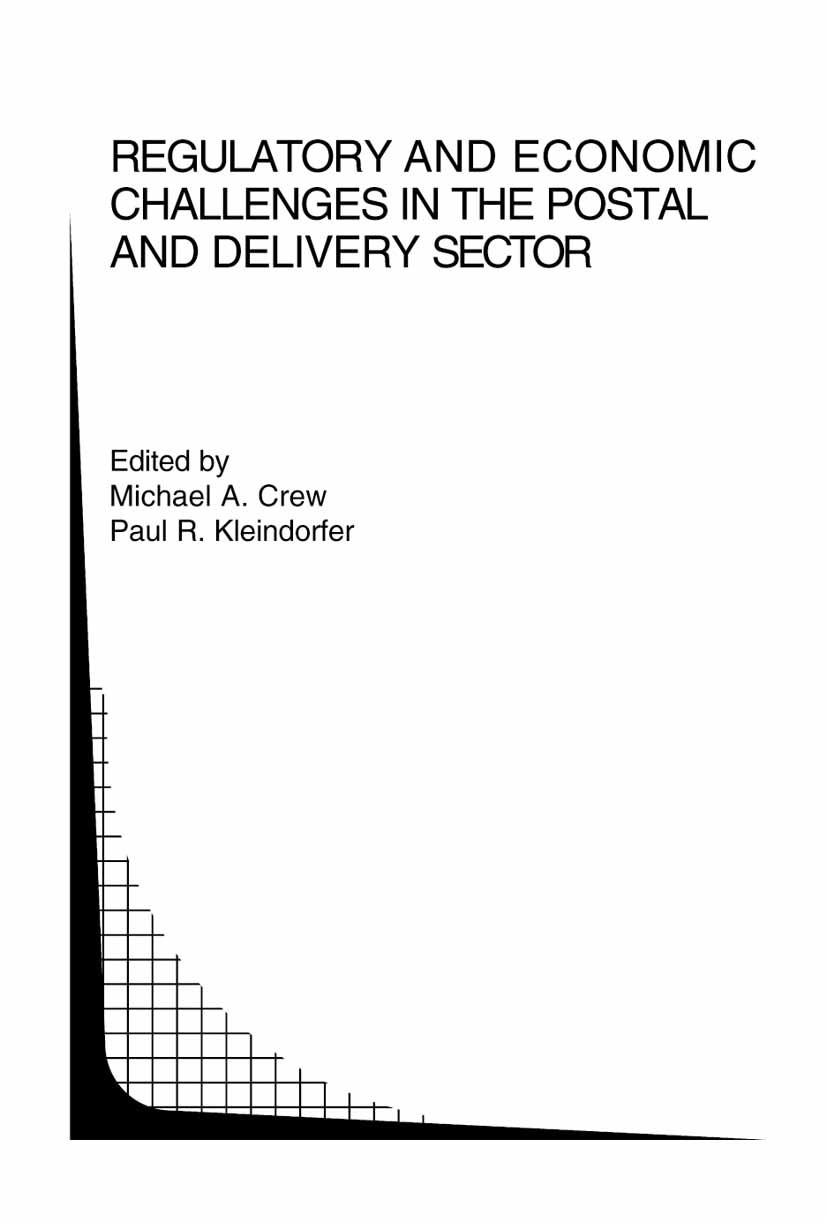 Titlebook: Regulatory and Economic Challenges in the Postal and Delivery Sector; Michael A. Crew,Paul R. Kleindorfer Conference proceedings 2005 Spri Titlebook: Regulatory and Economic Challenges in the Postal and Delivery Sector; Michael A. Crew,Paul R. Kleindorfer Conference proceedings 2005 Spri