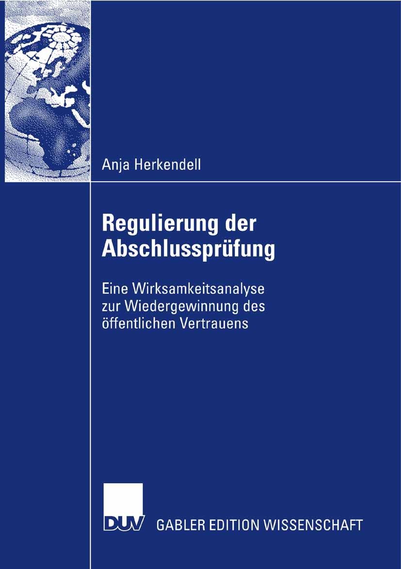 Titlebook: Regulierung der Abschlussprüfung; Eine Wirksamkeitsana Anja Herkendell Book 2007 Gabler Verlag | Springer Fachmedien Wiesbaden GmbH, Wiesba Titlebook: Regulierung der Abschlussprüfung; Eine Wirksamkeitsana Anja Herkendell Book 2007 Gabler Verlag | Springer Fachmedien Wiesbaden GmbH, Wiesba