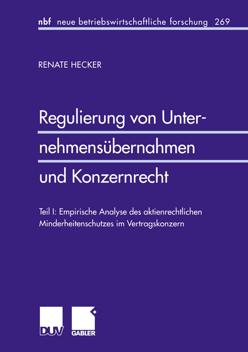 Titlebook: Regulierung von Unternehmensübernahmen und Konzernrecht; Teil I: Empirische A Renate Hecker Book 2000 Betriebswirtschaftlicher Verlag Dr. T Titlebook: Regulierung von Unternehmensübernahmen und Konzernrecht; Teil I: Empirische A Renate Hecker Book 2000 Betriebswirtschaftlicher Verlag Dr. T