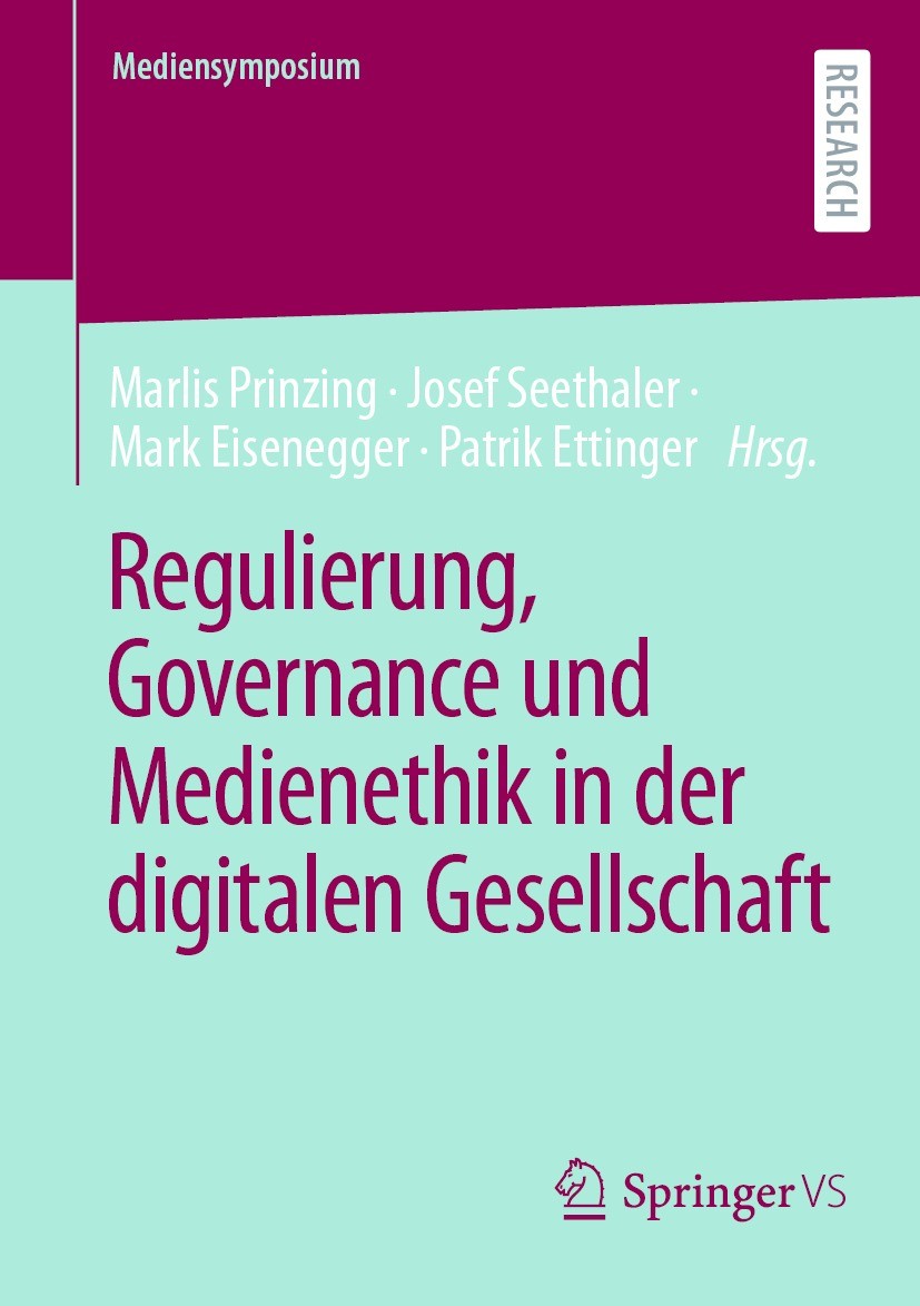 Titlebook: Regulierung, Governance und Medienethik in der digitalen Gesellschaft; Marlis Prinzing,Josef Seethaler,Patrik Ettinger Book 2024 Der/die H Titlebook: Regulierung, Governance und Medienethik in der digitalen Gesellschaft; Marlis Prinzing,Josef Seethaler,Patrik Ettinger Book 2024 Der/die H