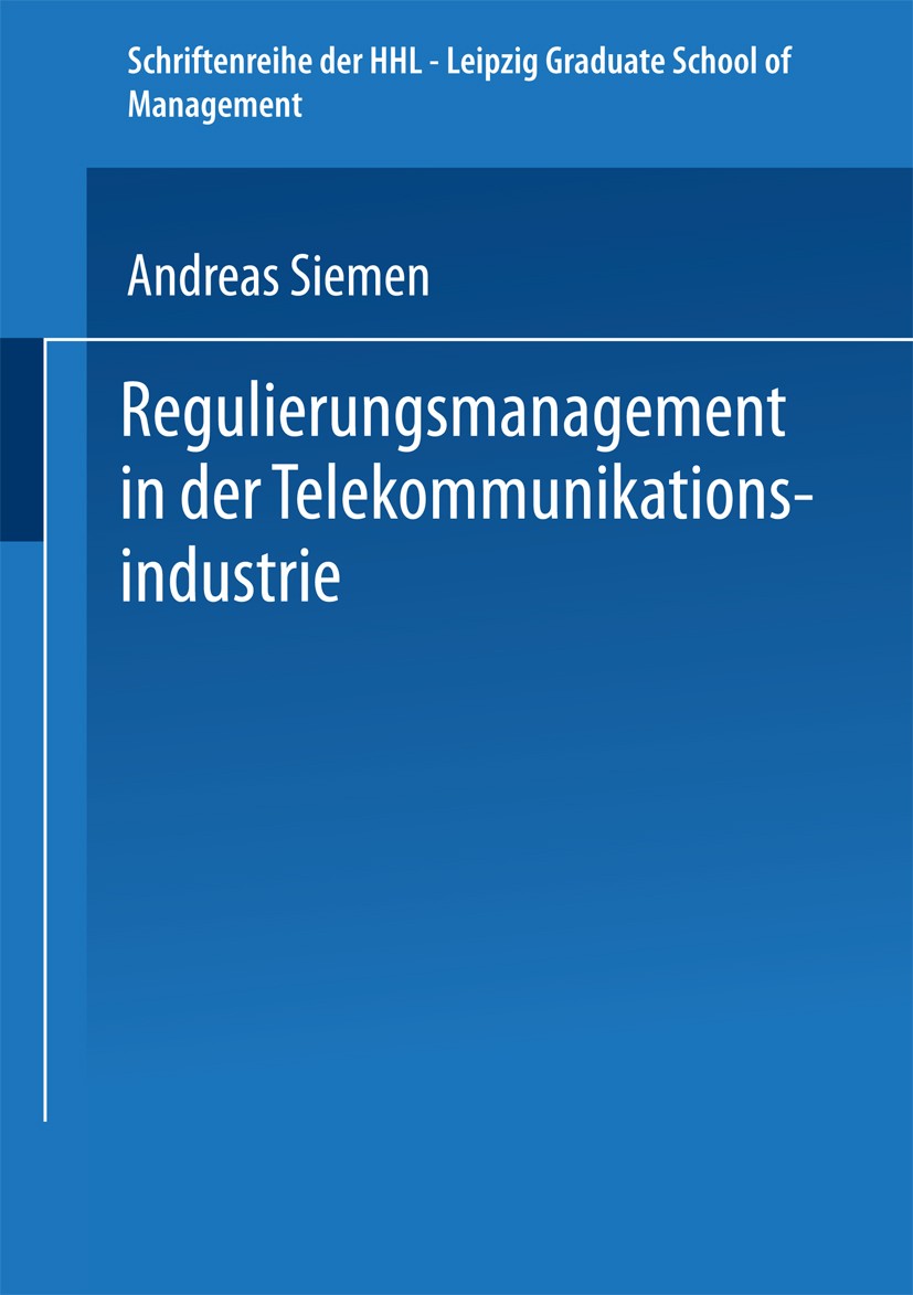 Titlebook: Regulierungsmanagement in der Telekommunikationsindustrie; Andreas Siemen Book 1999 Springer Fachmedien Wiesbaden 1999 Betriebswirtschaft. Titlebook: Regulierungsmanagement in der Telekommunikationsindustrie; Andreas Siemen Book 1999 Springer Fachmedien Wiesbaden 1999 Betriebswirtschaft.