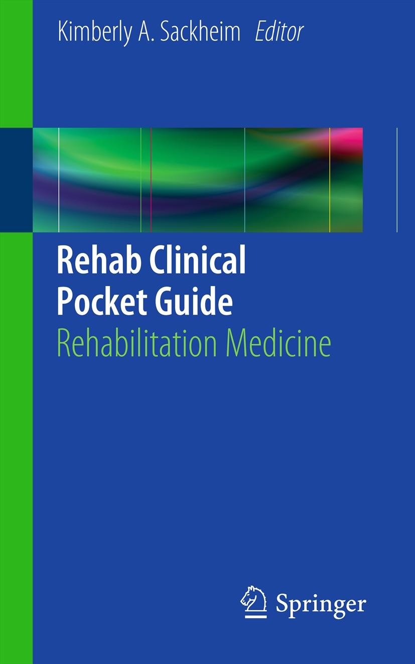 Titlebook: Rehab Clinical Pocket Guide; Rehabilitation Medic Kimberly A. Sackheim Book 2013 Springer Science+Business Media, LLC 2013 rehabilitation p Titlebook: Rehab Clinical Pocket Guide; Rehabilitation Medic Kimberly A. Sackheim Book 2013 Springer Science+Business Media, LLC 2013 rehabilitation p