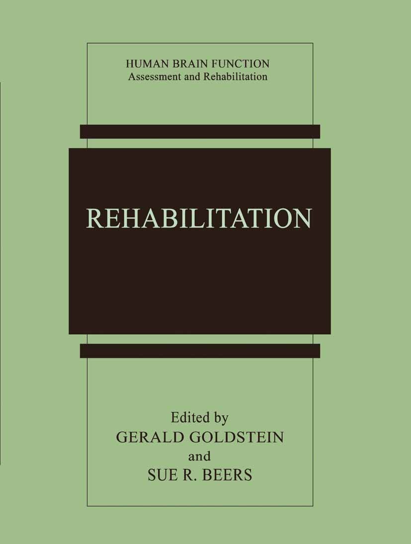 Titlebook: Rehabilitation; Gerald Goldstein,Sue R. Beers Book 1998 Springer Science+Business Media New York 1998 brain.intervention.memory.rehabilita Titlebook: Rehabilitation; Gerald Goldstein,Sue R. Beers Book 1998 Springer Science+Business Media New York 1998 brain.intervention.memory.rehabilita