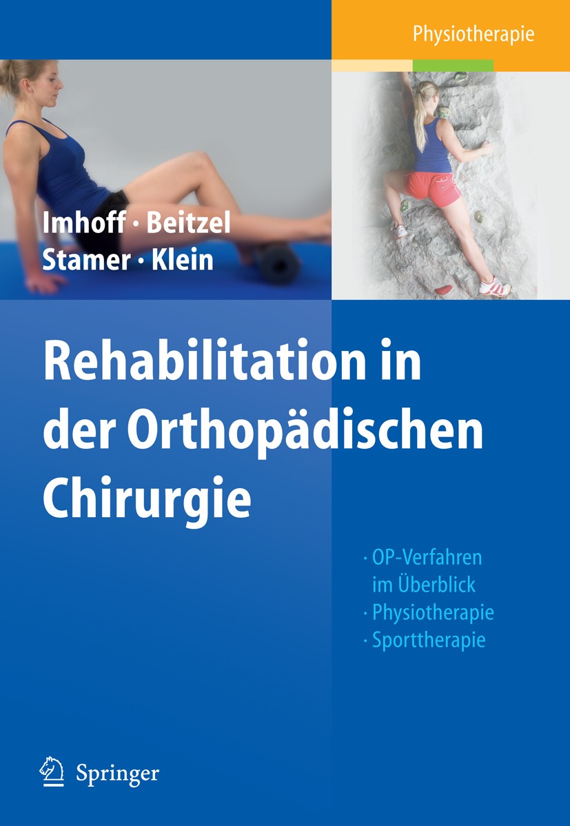 Titlebook: Rehabilitation in der Orthopädischen Chirurgie; OP-Verfahren im Über Andreas B. Imhoff,Knut Beitzel,Elke Klein (Physiot Book 20101st editio Titlebook: Rehabilitation in der Orthopädischen Chirurgie; OP-Verfahren im Über Andreas B. Imhoff,Knut Beitzel,Elke Klein (Physiot Book 20101st editio