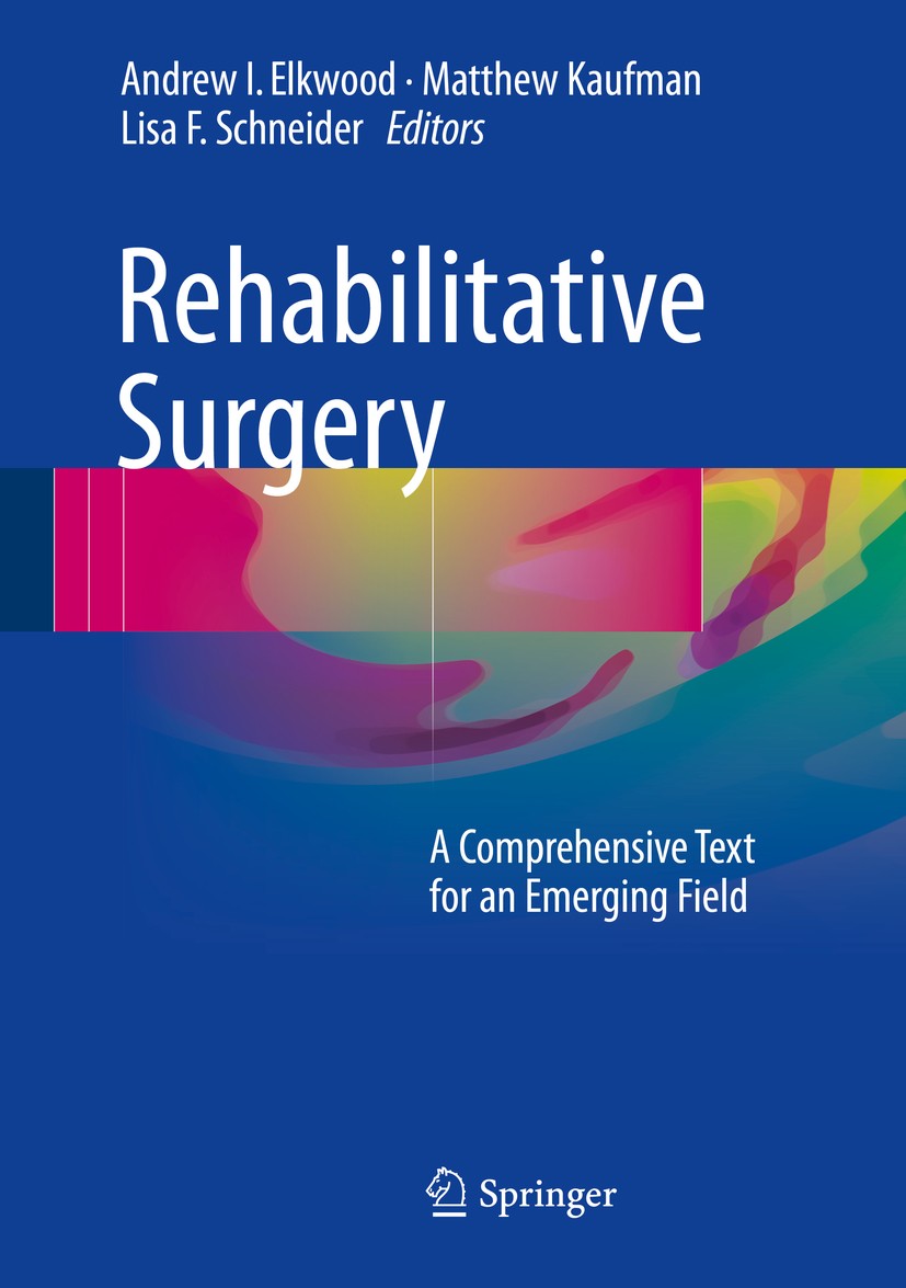 Titlebook: Rehabilitative Surgery; A Comprehensive Text Andrew I. Elkwood,Matthew Kaufman,Lisa F. Schneide Book 2017 Springer International Publishing Titlebook: Rehabilitative Surgery; A Comprehensive Text Andrew I. Elkwood,Matthew Kaufman,Lisa F. Schneide Book 2017 Springer International Publishing