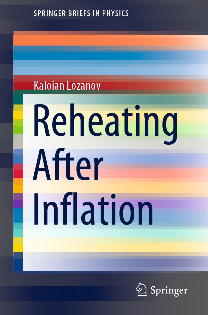 Titlebook: Reheating After Inflation; Kaloian Lozanov Book 2020 The Author(s), under exclusive license to Springer Nature Switzerland AG 2020 Inflati Titlebook: Reheating After Inflation; Kaloian Lozanov Book 2020 The Author(s), under exclusive license to Springer Nature Switzerland AG 2020 Inflati