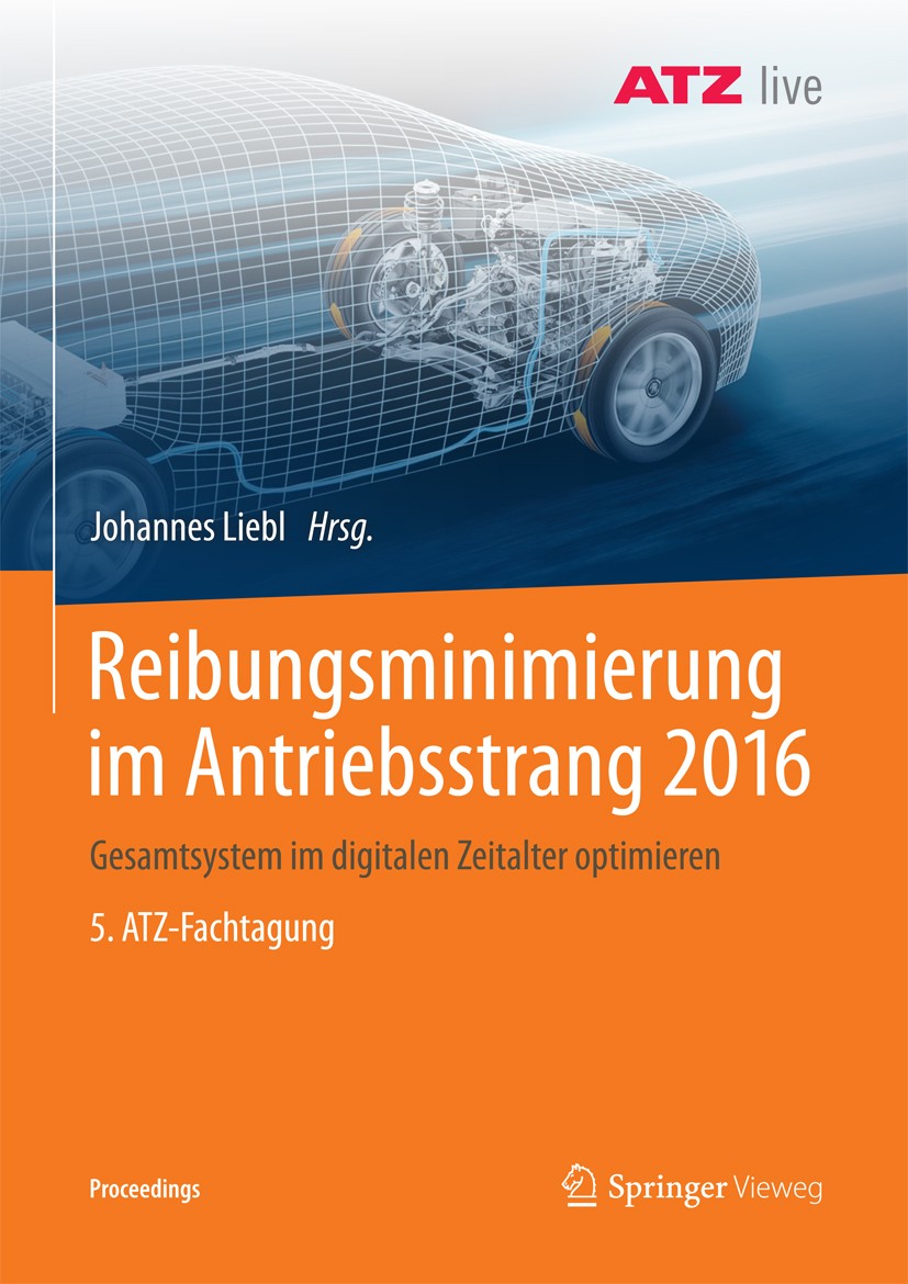 Titlebook: Reibungsminimierung im Antriebsstrang 2016; Gesamtsystem im digi Johannes Liebl Conference proceedings 2017 Springer Fachmedien Wiesbaden G Titlebook: Reibungsminimierung im Antriebsstrang 2016; Gesamtsystem im digi Johannes Liebl Conference proceedings 2017 Springer Fachmedien Wiesbaden G