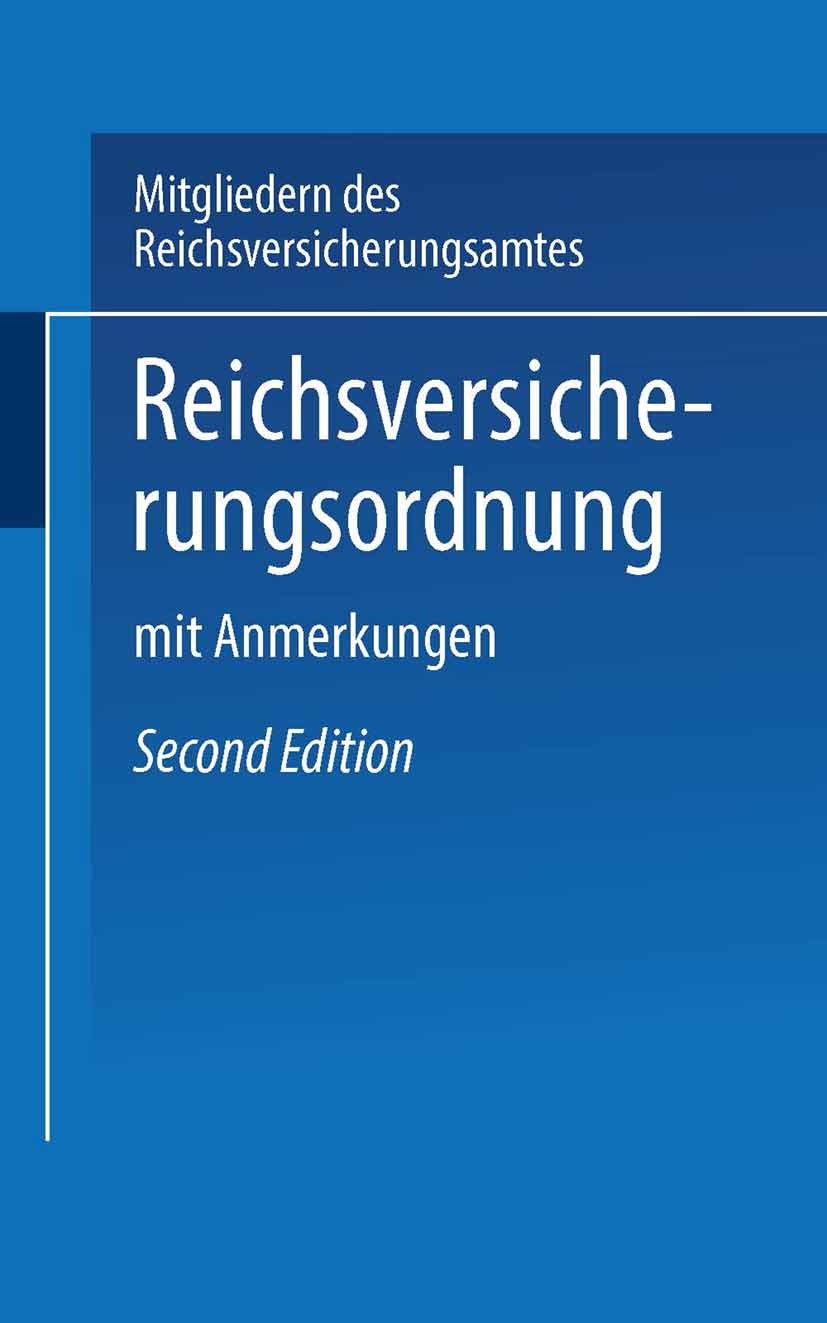 Titlebook: Reichs-Versicherungsordnung; mit Anmerkungen Mitgliedern des Reichsversicherungsamts Book 1929Latest edition Springer-Verlag Berlin Heidelb Titlebook: Reichs-Versicherungsordnung; mit Anmerkungen Mitgliedern des Reichsversicherungsamts Book 1929Latest edition Springer-Verlag Berlin Heidelb