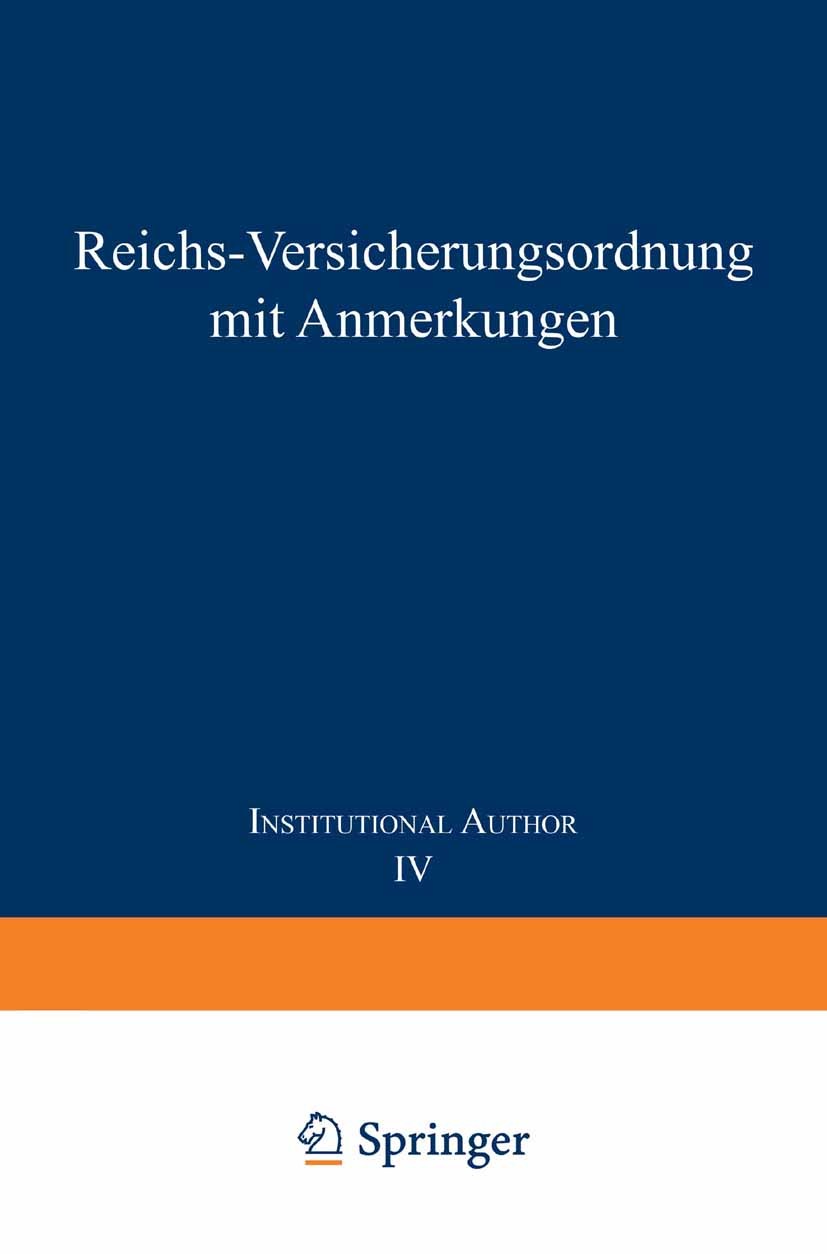 Titlebook: Reichs-Versicherungsordnung mit Anmerkungen; Band IV Invalidenver Mitgliedern des Reichsversicherungsamts Book 1930Latest edition Springer- Titlebook: Reichs-Versicherungsordnung mit Anmerkungen; Band IV Invalidenver Mitgliedern des Reichsversicherungsamts Book 1930Latest edition Springer-