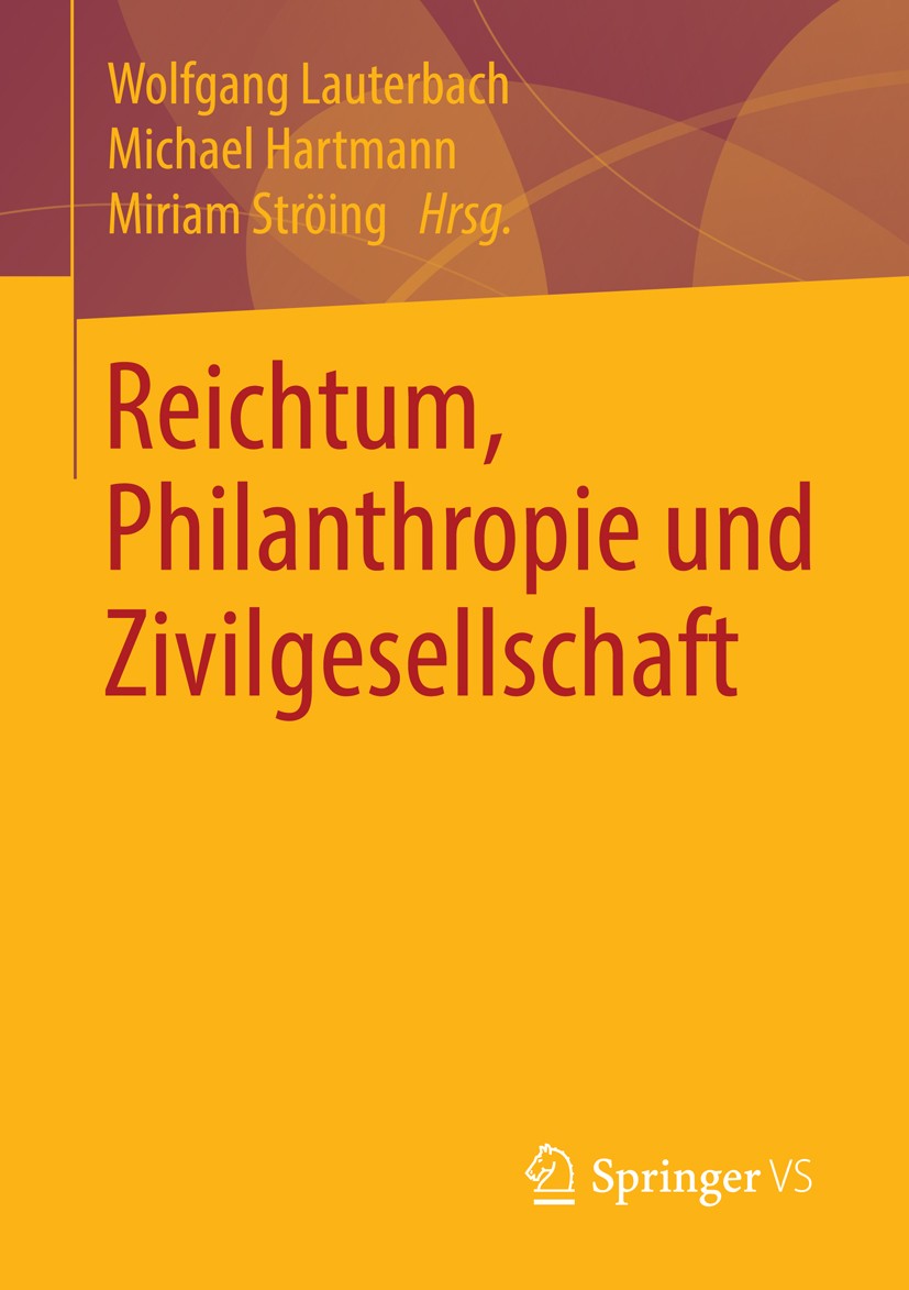 Titlebook: Reichtum, Philanthropie und Zivilgesellschaft; Wolfgang Lauterbach,Michael Hartmann,Miriam Ströin Book 2014 Springer Fachmedien Wiesbaden Titlebook: Reichtum, Philanthropie und Zivilgesellschaft; Wolfgang Lauterbach,Michael Hartmann,Miriam Ströin Book 2014 Springer Fachmedien Wiesbaden