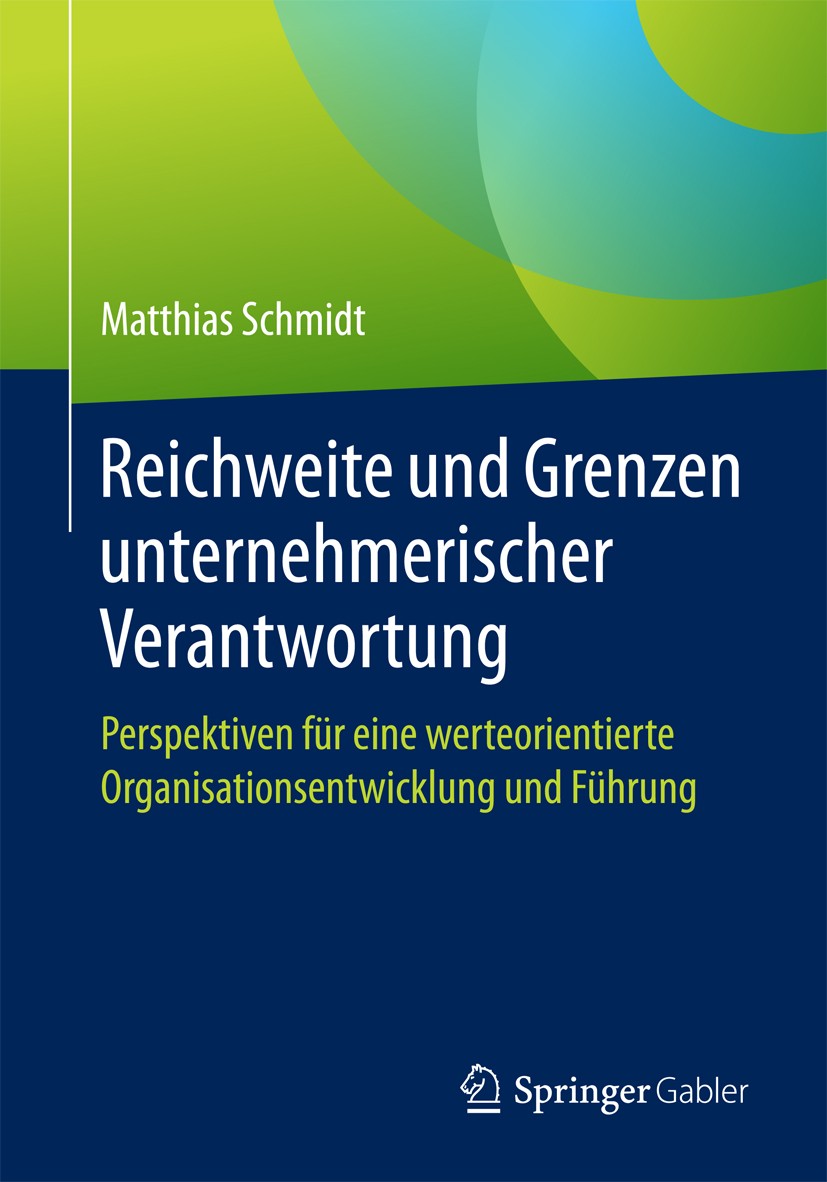 Titlebook: Reichweite und Grenzen unternehmerischer Verantwortung; Perspektiven für ein Matthias Schmidt Book 2016 Springer Fachmedien Wiesbaden 2016 Titlebook: Reichweite und Grenzen unternehmerischer Verantwortung; Perspektiven für ein Matthias Schmidt Book 2016 Springer Fachmedien Wiesbaden 2016