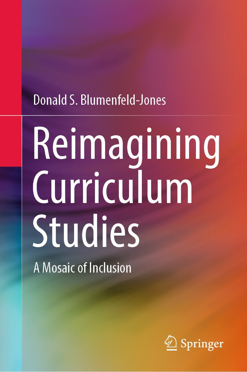 Titlebook: Reimagining Curriculum Studies; A Mosaic of Inclusio Donald S. Blumenfeld-Jones Book 2022 The Editor(s) (if applicable) and The Author(s), Titlebook: Reimagining Curriculum Studies; A Mosaic of Inclusio Donald S. Blumenfeld-Jones Book 2022 The Editor(s) (if applicable) and The Author(s),