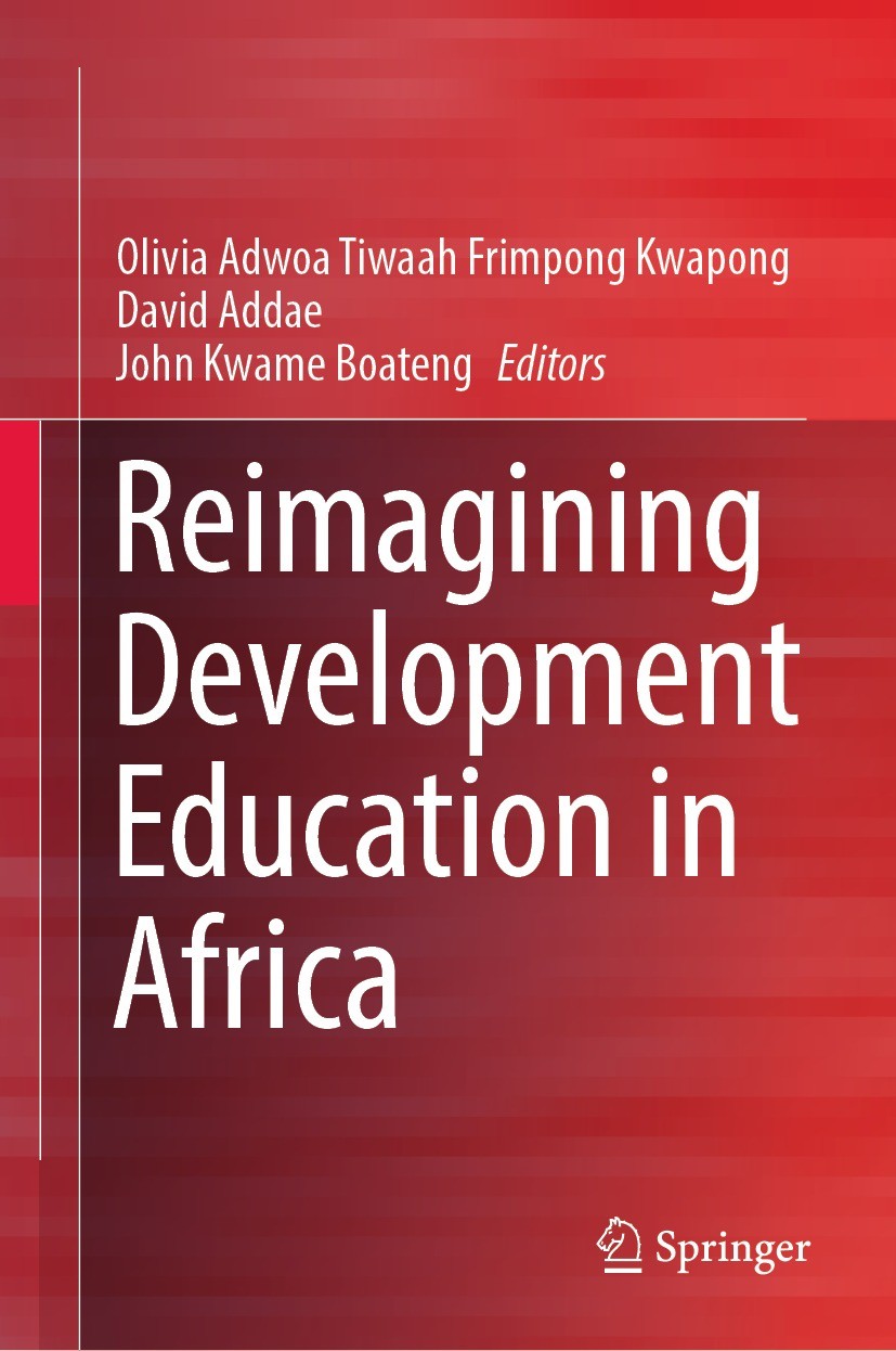 Titlebook: Reimagining Development Education in Africa; Olivia Adwoa Tiwaah Frimpong Kwapong,David Addae,J Book 2022 The Editor(s) (if applicable) an Titlebook: Reimagining Development Education in Africa; Olivia Adwoa Tiwaah Frimpong Kwapong,David Addae,J Book 2022 The Editor(s) (if applicable) an