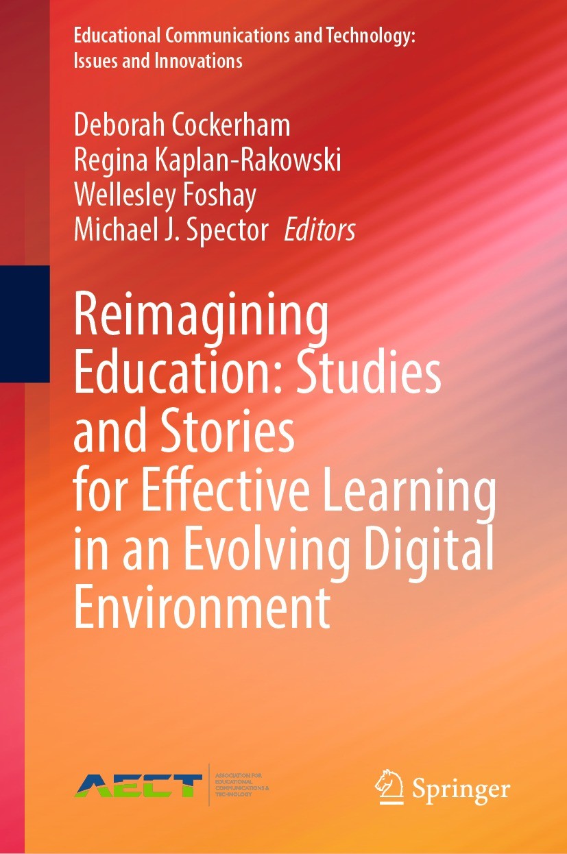 Titlebook: Reimagining Education: Studies and Stories for Effective Learning in an Evolving Digital Environment; Deborah Cockerham,Regina Kaplan-Rako Titlebook: Reimagining Education: Studies and Stories for Effective Learning in an Evolving Digital Environment; Deborah Cockerham,Regina Kaplan-Rako
