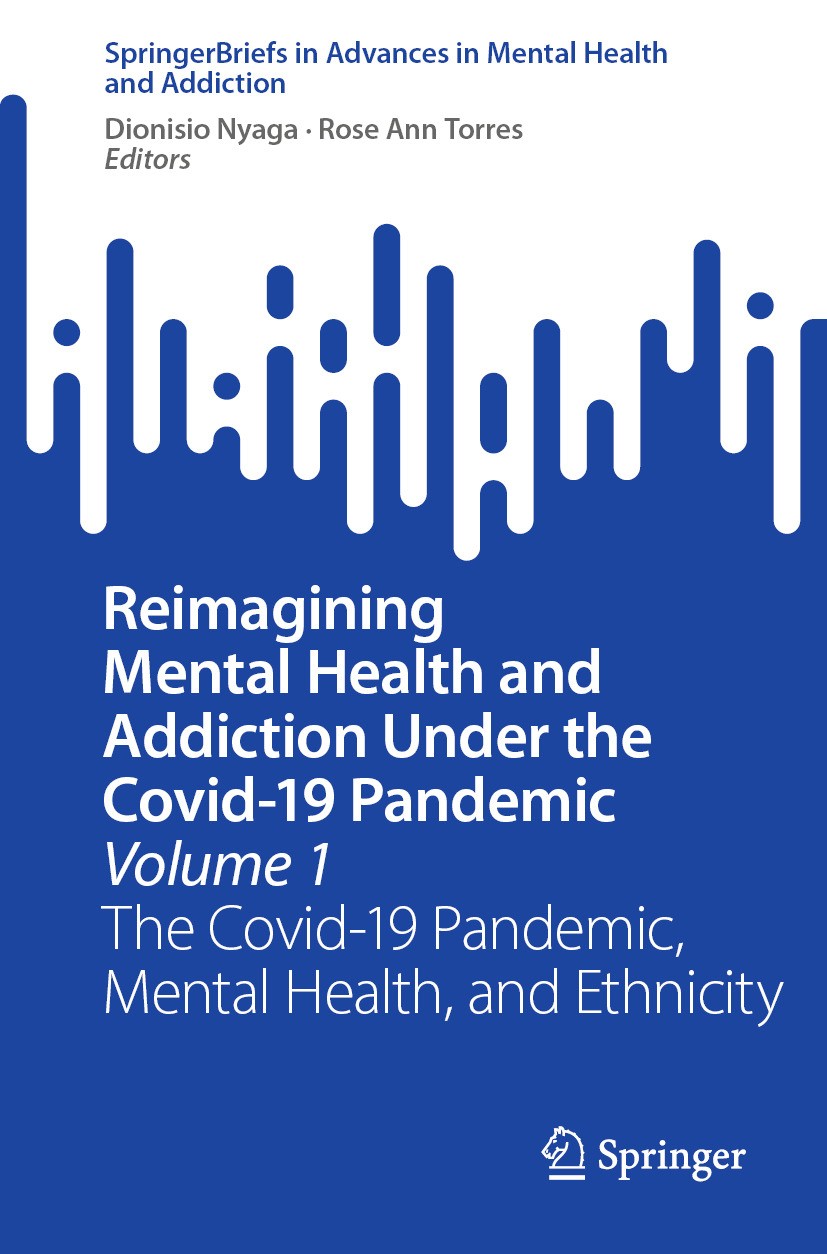 Titlebook: Reimagining Mental Health and Addiction Under the Covid-19 Pandemic, Volume 1; The Covid-19 Pandemi Dionisio Nyaga,Rose Ann Torres Book 202 Titlebook: Reimagining Mental Health and Addiction Under the Covid-19 Pandemic, Volume 1; The Covid-19 Pandemi Dionisio Nyaga,Rose Ann Torres Book 202