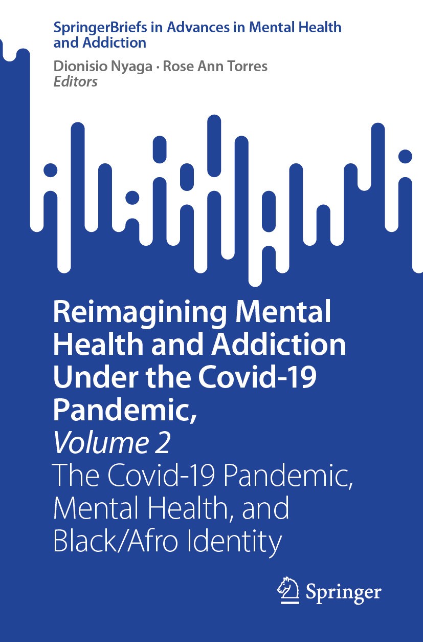 Titlebook: Reimagining Mental Health and Addiction Under the Covid-19 Pandemic, Volume 2; The Covid-19 Pandemi Dionisio Nyaga,Rose Ann Torres Book 202 Titlebook: Reimagining Mental Health and Addiction Under the Covid-19 Pandemic, Volume 2; The Covid-19 Pandemi Dionisio Nyaga,Rose Ann Torres Book 202