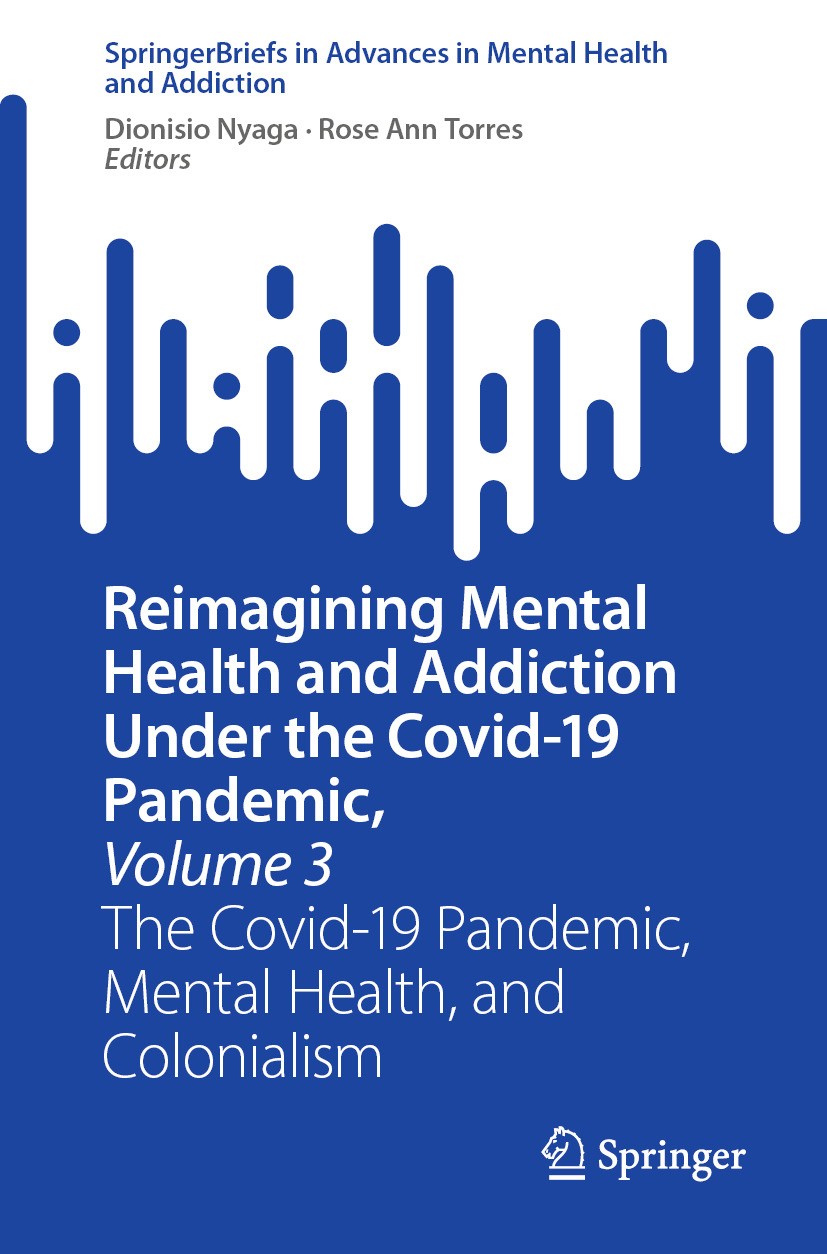 Titlebook: Reimagining Mental Health and Addiction Under the Covid-19 Pandemic, Volume 3; The Covid-19 Pandemi Dionisio Nyaga,Rose Ann Torres Book 202 Titlebook: Reimagining Mental Health and Addiction Under the Covid-19 Pandemic, Volume 3; The Covid-19 Pandemi Dionisio Nyaga,Rose Ann Torres Book 202