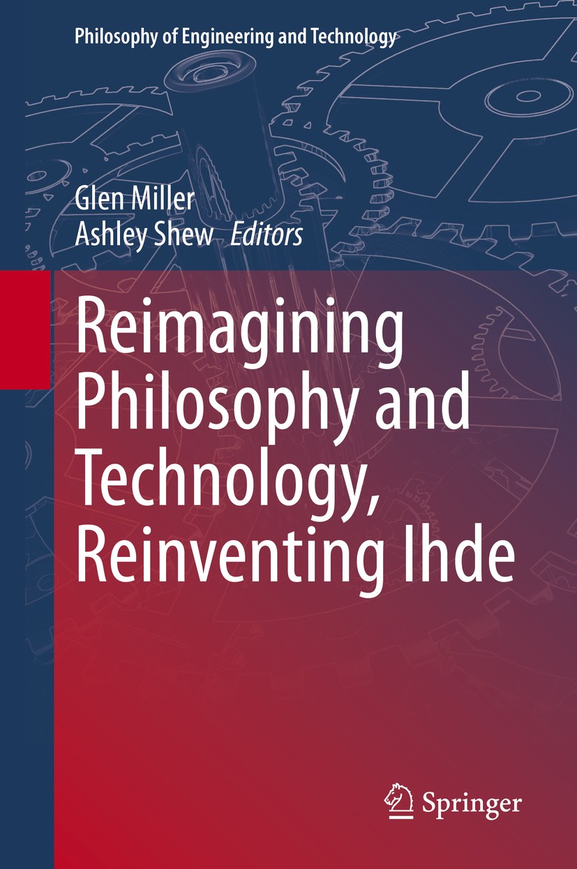 Titlebook: Reimagining Philosophy and Technology, Reinventing Ihde; Glen Miller,Ashley Shew Book 2020 Springer Nature Switzerland AG 2020 Don Ihde.Ex Titlebook: Reimagining Philosophy and Technology, Reinventing Ihde; Glen Miller,Ashley Shew Book 2020 Springer Nature Switzerland AG 2020 Don Ihde.Ex