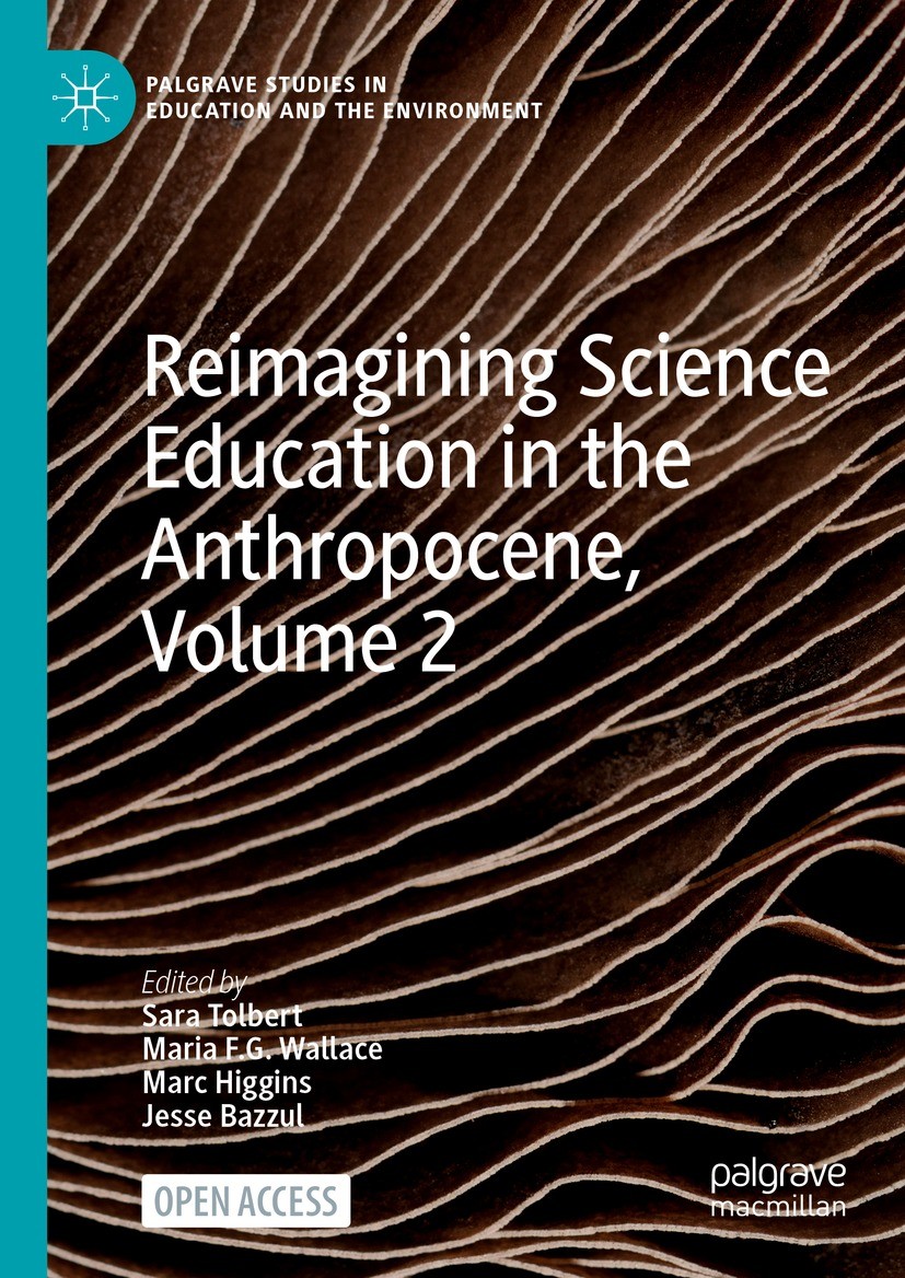 Titlebook: Reimagining Science Education in the Anthropocene, Volume 2; Sara Tolbert,Maria F.G. Wallace,Jesse Bazzul Book‘‘‘‘‘‘‘‘ 2024 Springer Natur Titlebook: Reimagining Science Education in the Anthropocene, Volume 2; Sara Tolbert,Maria F.G. Wallace,Jesse Bazzul Book‘‘‘‘‘‘‘‘ 2024 Springer Natur