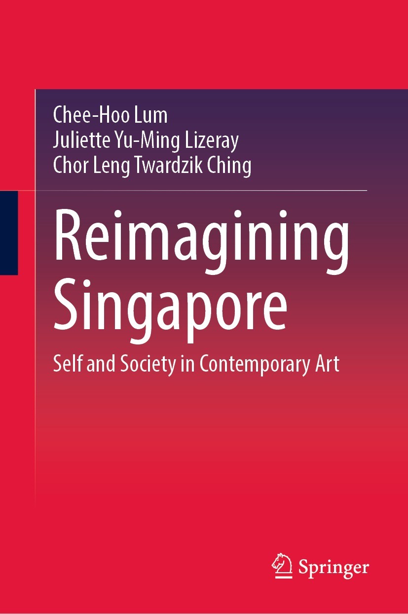 Titlebook: Reimagining Singapore; Self and Society in Chee-Hoo Lum,Juliette Yu-Ming Lizeray,Chor Leng Tw Book 2023 The Editor(s) (if applicable) and Titlebook: Reimagining Singapore; Self and Society in Chee-Hoo Lum,Juliette Yu-Ming Lizeray,Chor Leng Tw Book 2023 The Editor(s) (if applicable) and