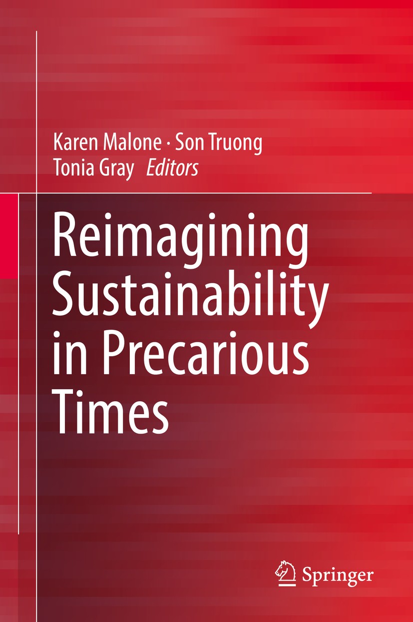 Titlebook: Reimagining Sustainability in Precarious Times; Karen Malone,Son Truong,Tonia Gray Book 2017 Springer Science+Business Media Singapore 201 Titlebook: Reimagining Sustainability in Precarious Times; Karen Malone,Son Truong,Tonia Gray Book 2017 Springer Science+Business Media Singapore 201