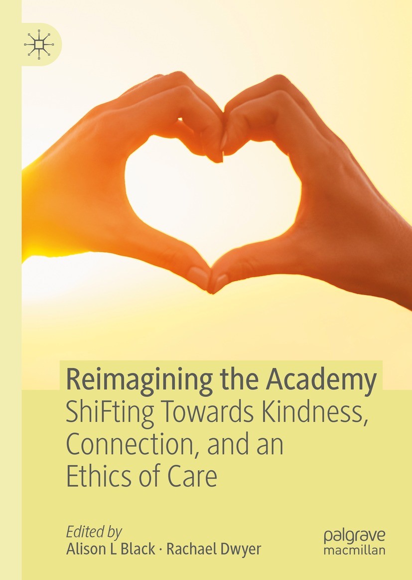 Titlebook: Reimagining the Academy; ShiFting Towards Kin Alison L Black,Rachael Dwyer Book 2021 The Editor(s) (if applicable) and The Author(s), under Titlebook: Reimagining the Academy; ShiFting Towards Kin Alison L Black,Rachael Dwyer Book 2021 The Editor(s) (if applicable) and The Author(s), under