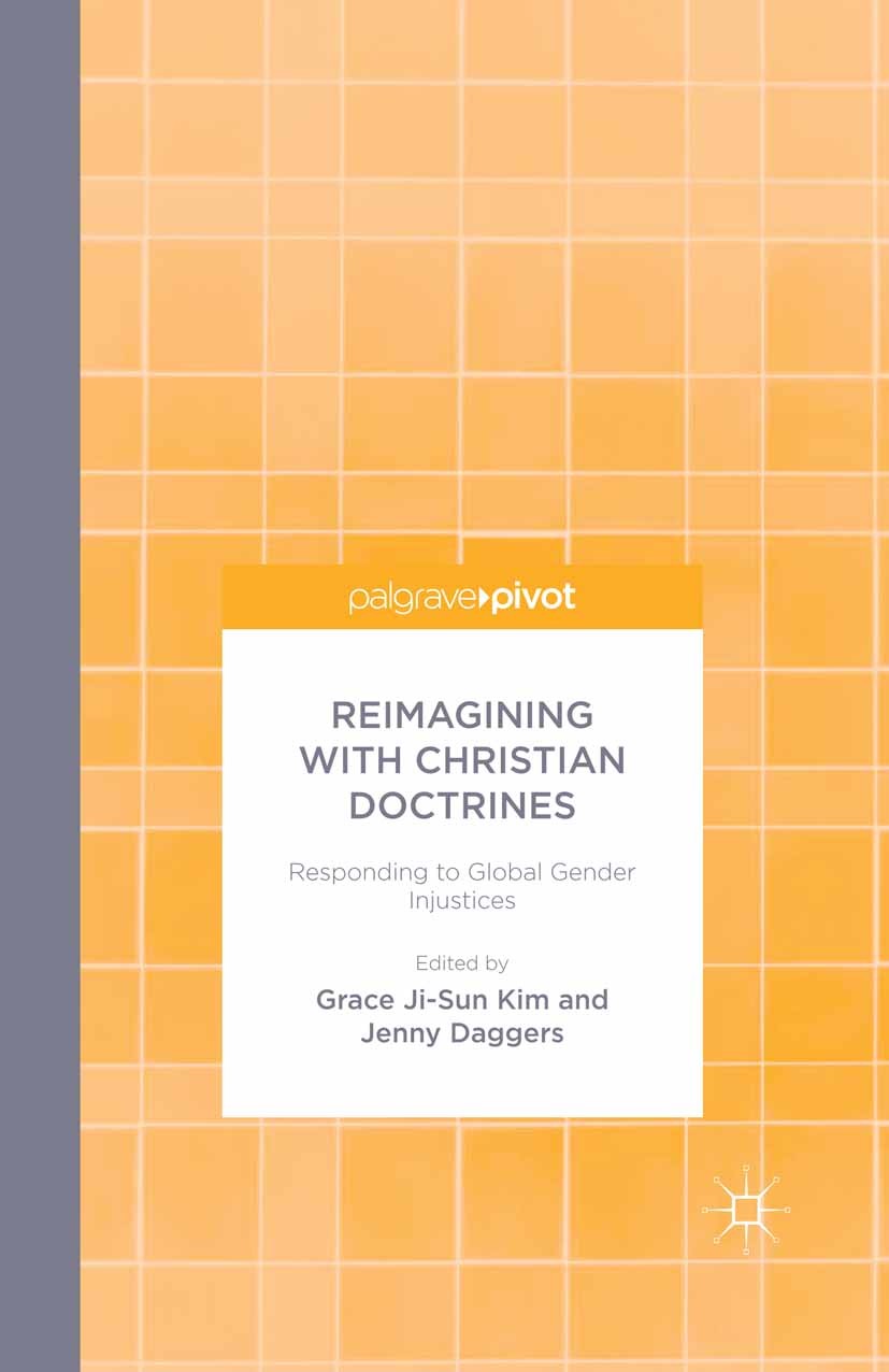 Titlebook: Reimagining with Christian Doctrines; Responding to Global Grace Ji-Sun Kim (Visiting Researcher),Jenny Dagge Book 2014 Palgrave Macmillan, Titlebook: Reimagining with Christian Doctrines; Responding to Global Grace Ji-Sun Kim (Visiting Researcher),Jenny Dagge Book 2014 Palgrave Macmillan,