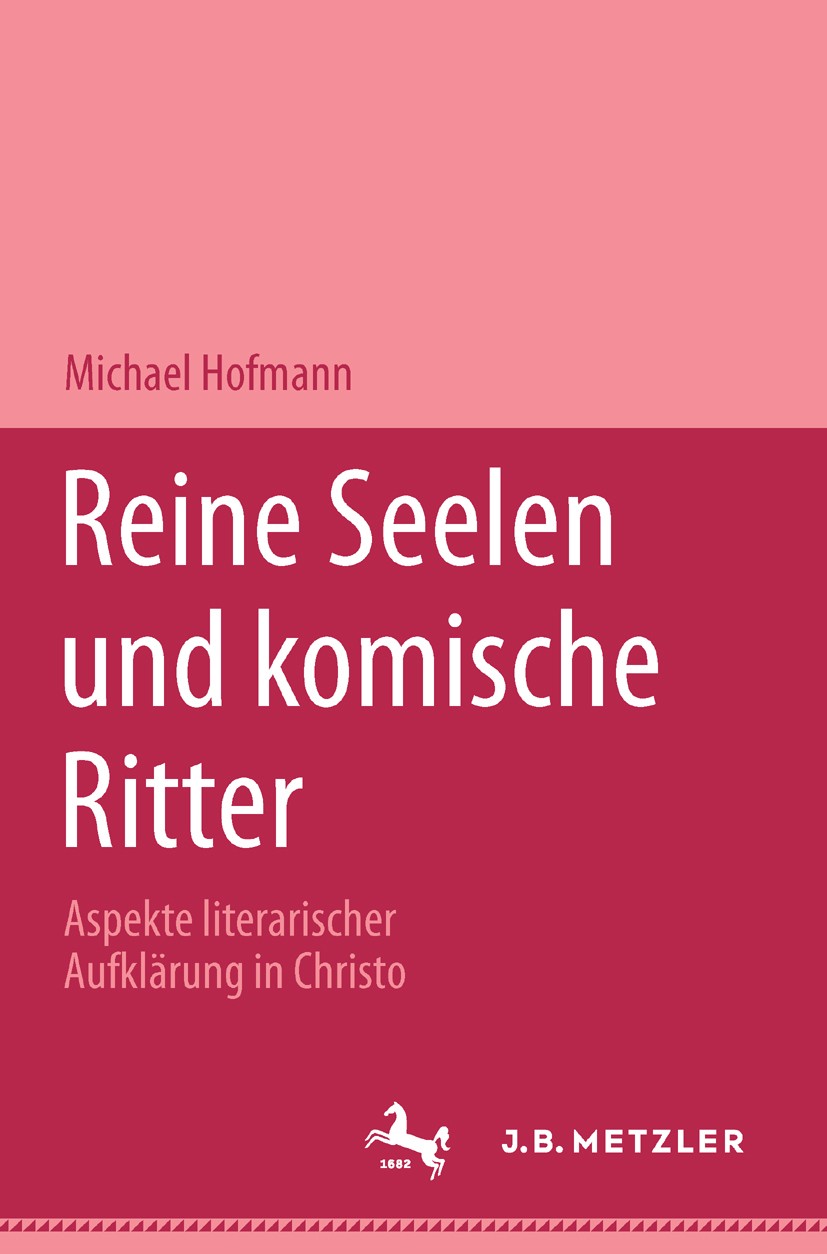 Titlebook: Reine Seelen und komische Ritter; Aspekte literarische Michael Hofmann Book 19981st edition Springer-Verlag Berlin Heidelberg 1998 Aufkläru Titlebook: Reine Seelen und komische Ritter; Aspekte literarische Michael Hofmann Book 19981st edition Springer-Verlag Berlin Heidelberg 1998 Aufkläru