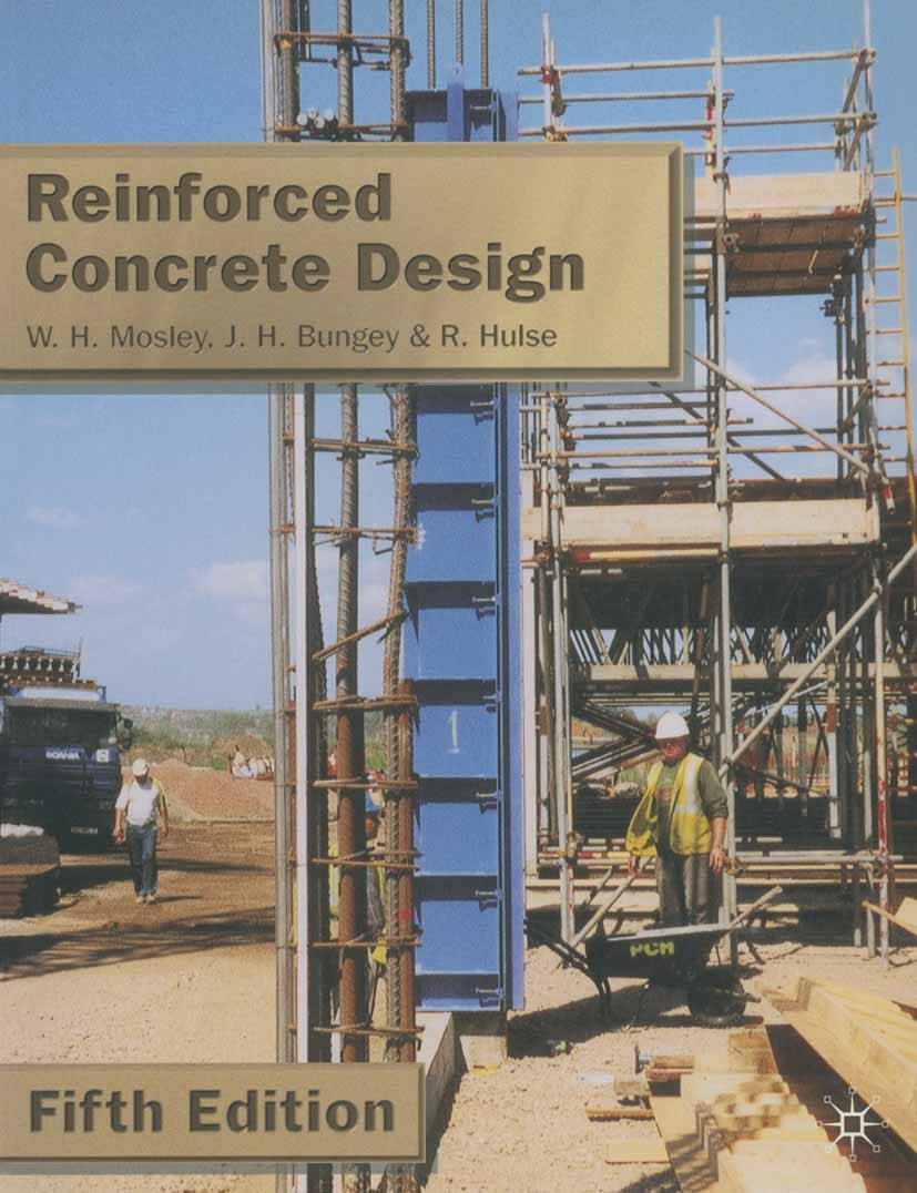 Titlebook: Reinforced Concrete Design; W. H. Mosley,J. H. Bungey,R. Hulse Textbook 1999Latest edition Macmillan Publishers Limited 1999 composite con Titlebook: Reinforced Concrete Design; W. H. Mosley,J. H. Bungey,R. Hulse Textbook 1999Latest edition Macmillan Publishers Limited 1999 composite con