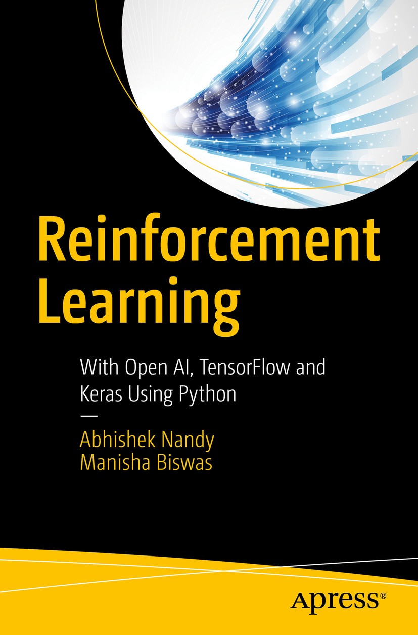 Titlebook: Reinforcement Learning; With Open AI, Tensor Abhishek Nandy,Manisha Biswas Book 2018 Abhishek Nandy and Manisha Biswas 2018 Reinforcement Titlebook: Reinforcement Learning; With Open AI, Tensor Abhishek Nandy,Manisha Biswas Book 2018 Abhishek Nandy and Manisha Biswas 2018 Reinforcement
