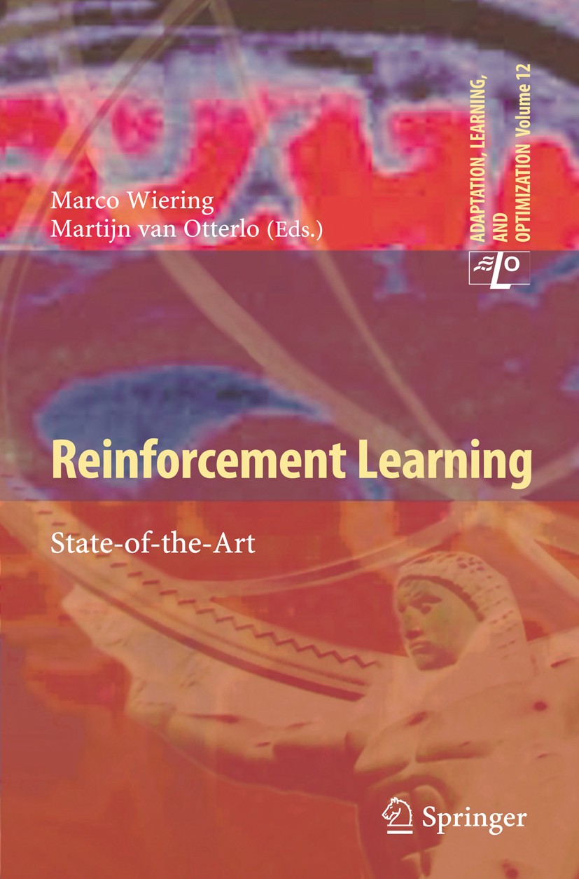 Titlebook: Reinforcement Learning; State-of-the-Art Marco Wiering,Martijn Otterlo Book 2012 Springer-Verlag Berlin Heidelberg 2012 Artificial Intellig Titlebook: Reinforcement Learning; State-of-the-Art Marco Wiering,Martijn Otterlo Book 2012 Springer-Verlag Berlin Heidelberg 2012 Artificial Intellig