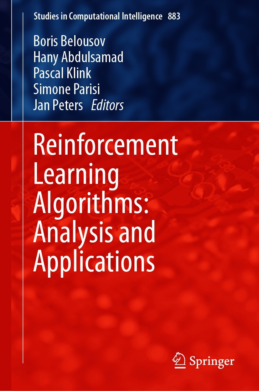 Titlebook: Reinforcement Learning Algorithms: Analysis and Applications; Boris Belousov,Hany Abdulsamad,Jan Peters Book 2021 The Editor(s) (if applic Titlebook: Reinforcement Learning Algorithms: Analysis and Applications; Boris Belousov,Hany Abdulsamad,Jan Peters Book 2021 The Editor(s) (if applic