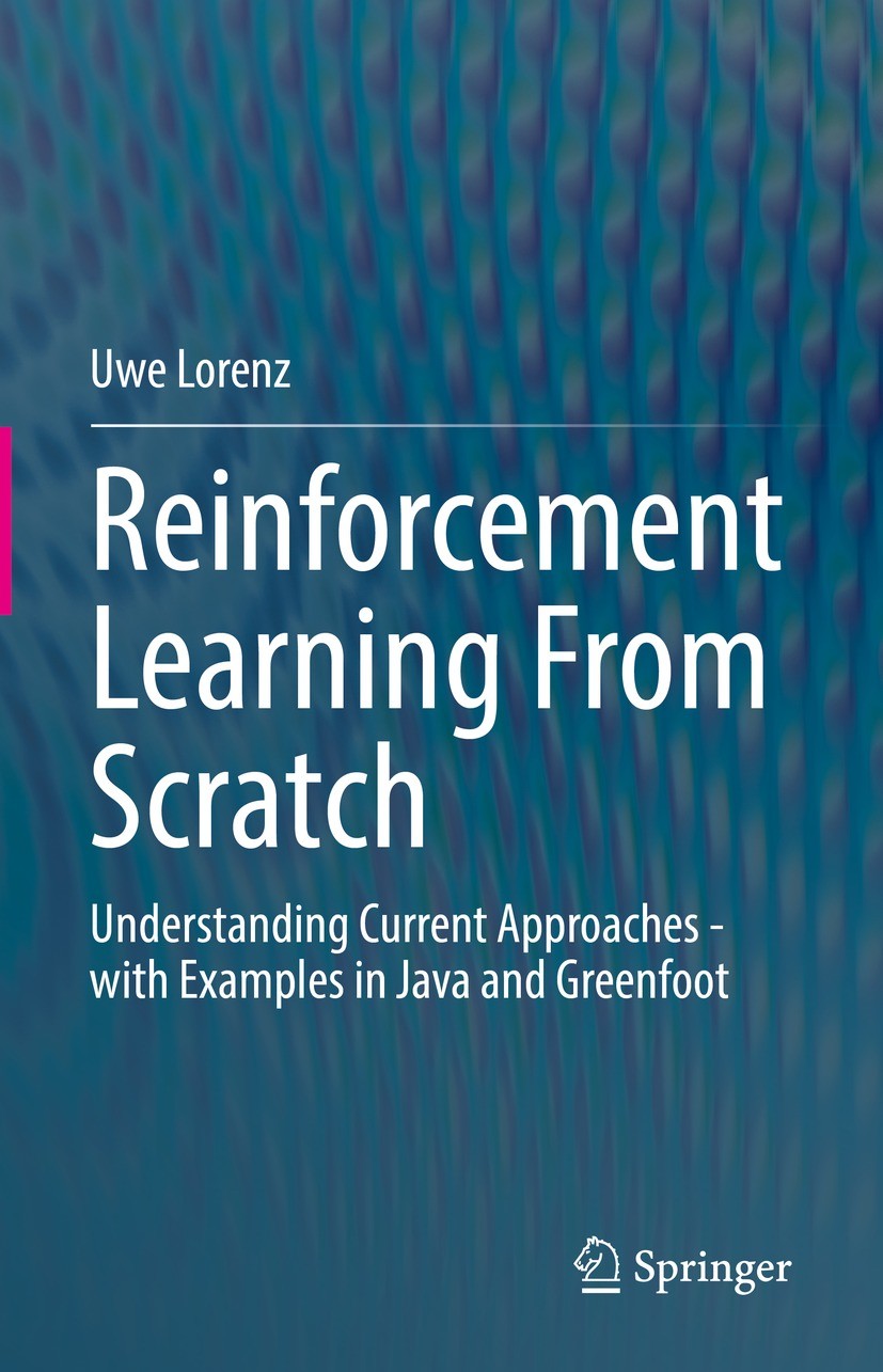 Titlebook: Reinforcement Learning From Scratch; Understanding Curren Uwe Lorenz Textbook 20221st edition The Editor(s) (if applicable) and The Author( Titlebook: Reinforcement Learning From Scratch; Understanding Curren Uwe Lorenz Textbook 20221st edition The Editor(s) (if applicable) and The Author(