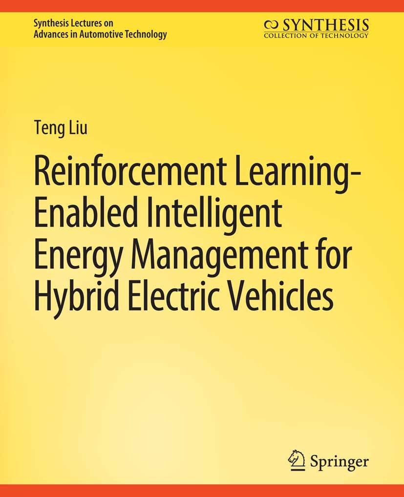 Titlebook: Reinforcement Learning-Enabled Intelligent Energy Management for Hybrid Electric Vehicles; Teng Liu Book 2019 Springer Nature Switzerland Titlebook: Reinforcement Learning-Enabled Intelligent Energy Management for Hybrid Electric Vehicles; Teng Liu Book 2019 Springer Nature Switzerland