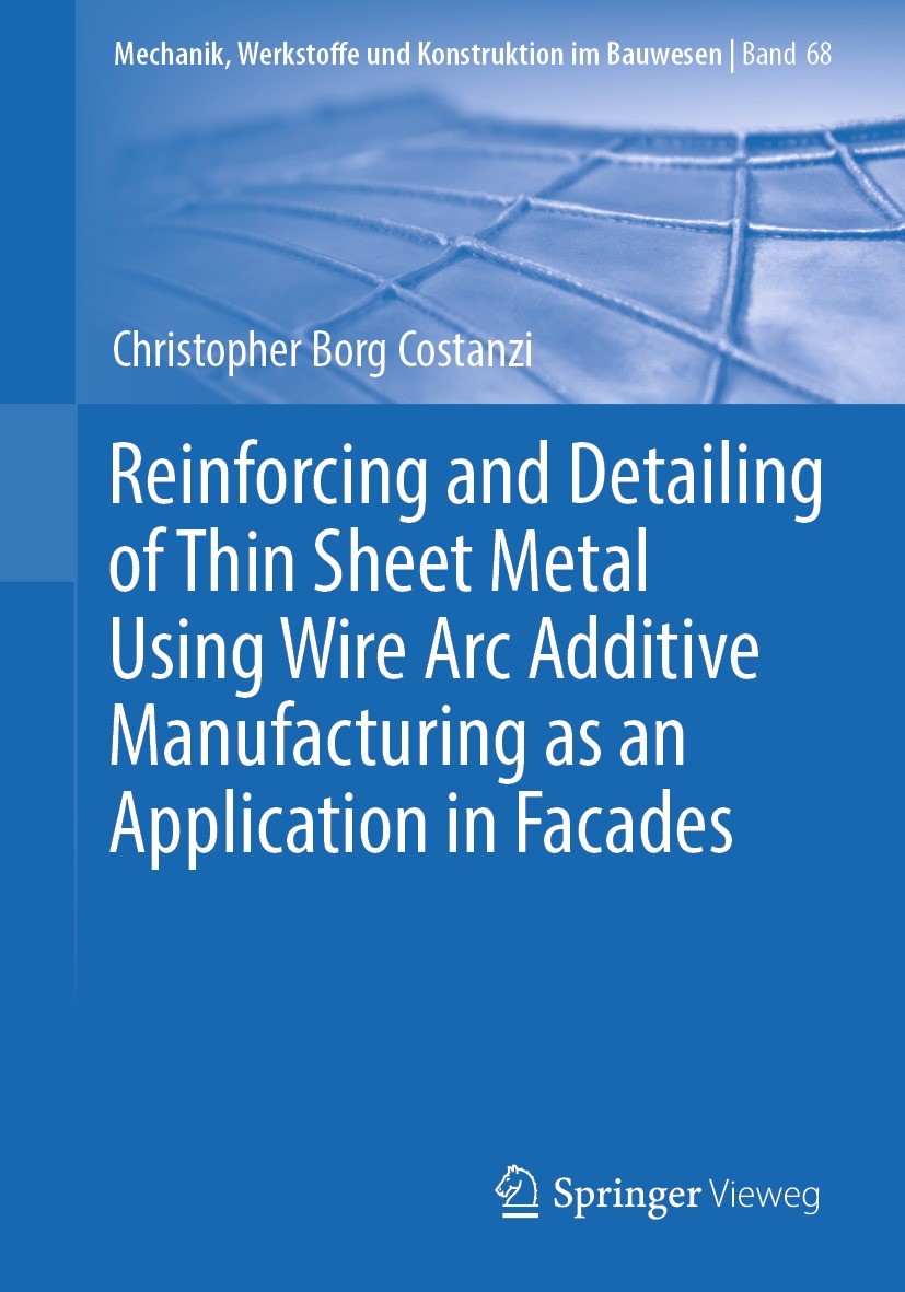 Titlebook: Reinforcing and Detailing of Thin Sheet Metal Using Wire Arc Additive Manufacturing as an Applicatio; Christopher Borg Costanzi Book 2023 Titlebook: Reinforcing and Detailing of Thin Sheet Metal Using Wire Arc Additive Manufacturing as an Applicatio; Christopher Borg Costanzi Book 2023